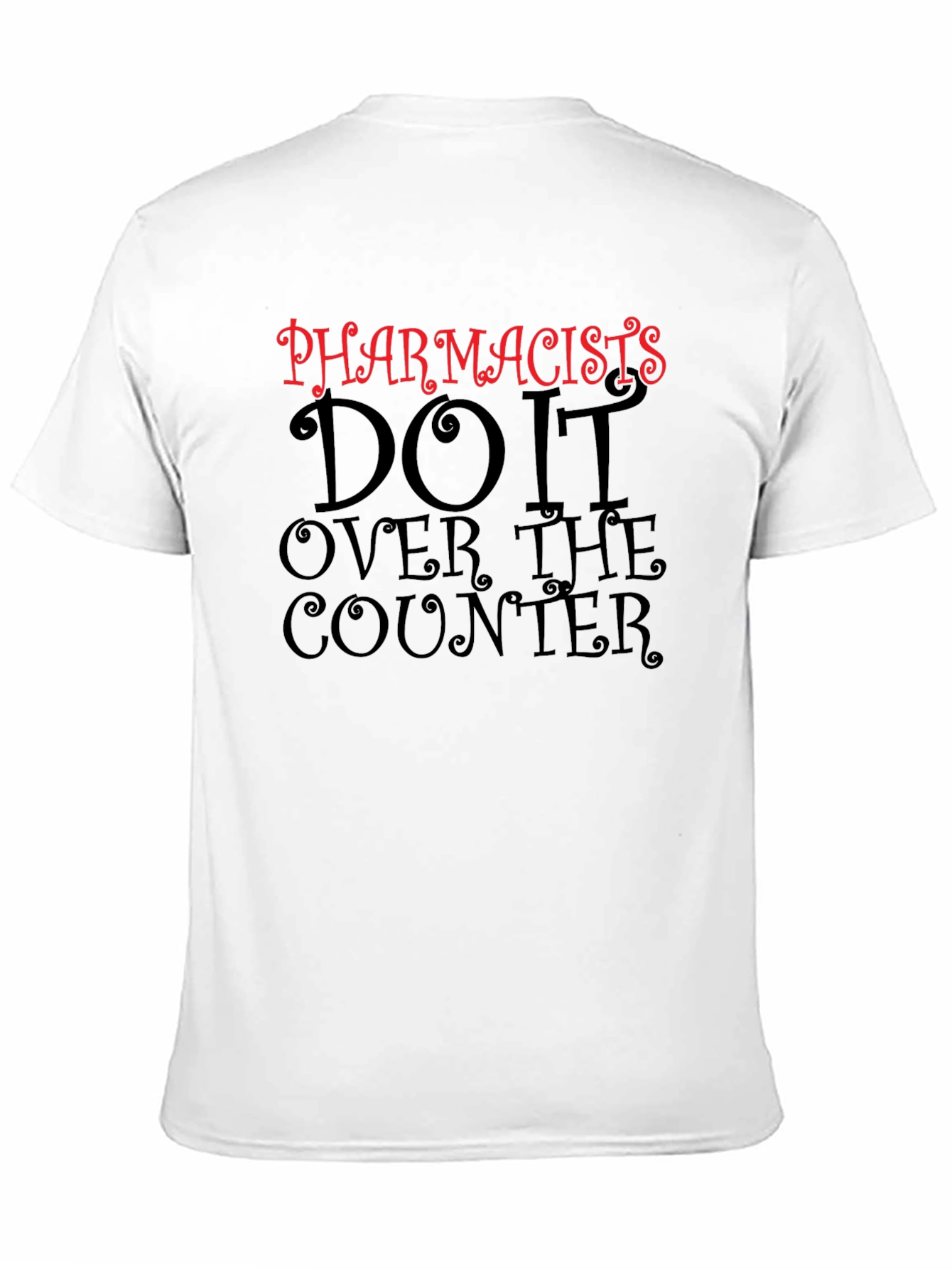 Pharmacists Do It Over The Counter T-Shirt