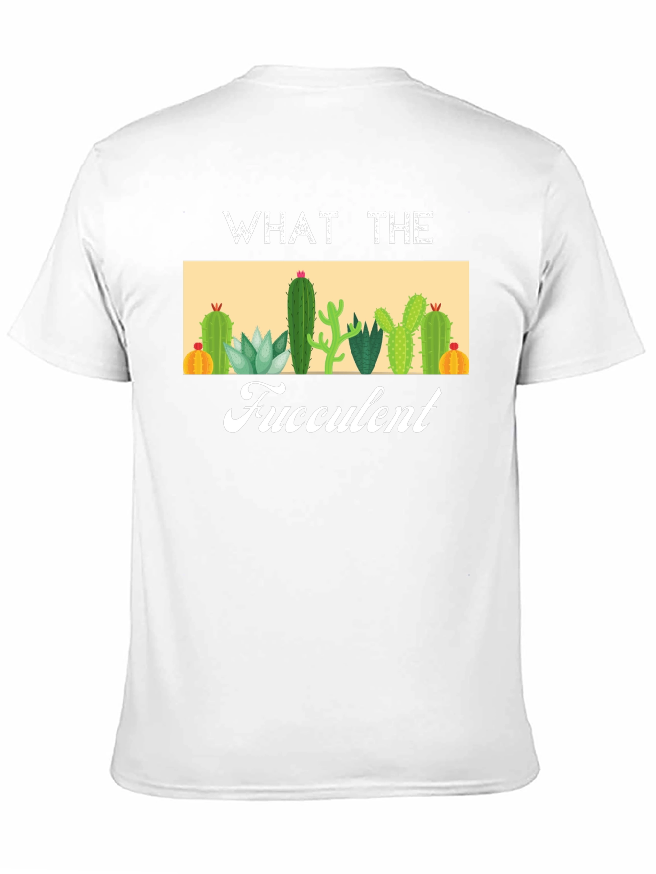 What The Fucculent Cactus T-Shirt