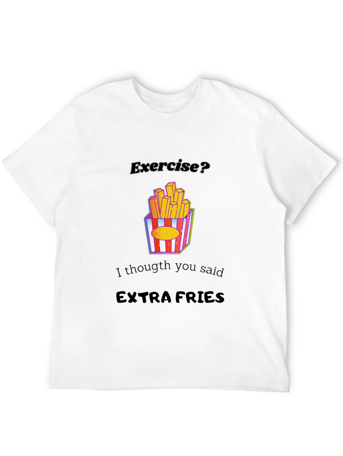 Exercise? Extra Fries Graphic Tee - Funny Foodie Shirt