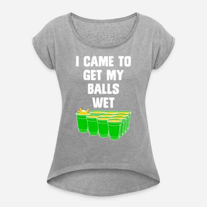 Beer Pong I came to get my balls wet beer pong