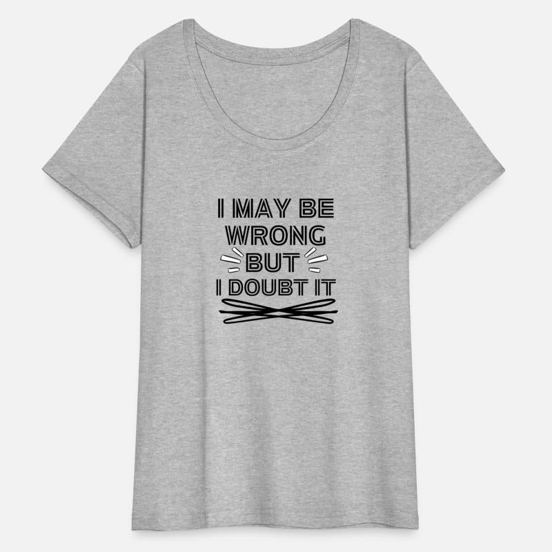 I MAY BE WRONG BUT I DOUBT IT