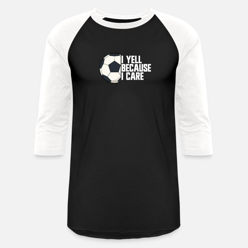 I Yell Because I Care Soccer Parent Soccer Fan