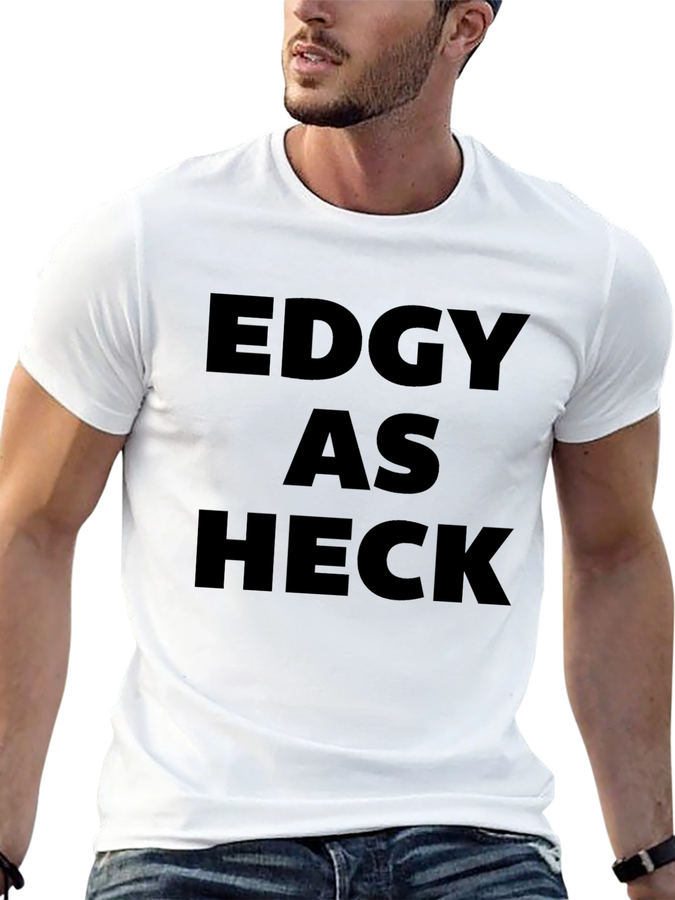 Edgy As Heck T-Shirt - Bold Statement Tee