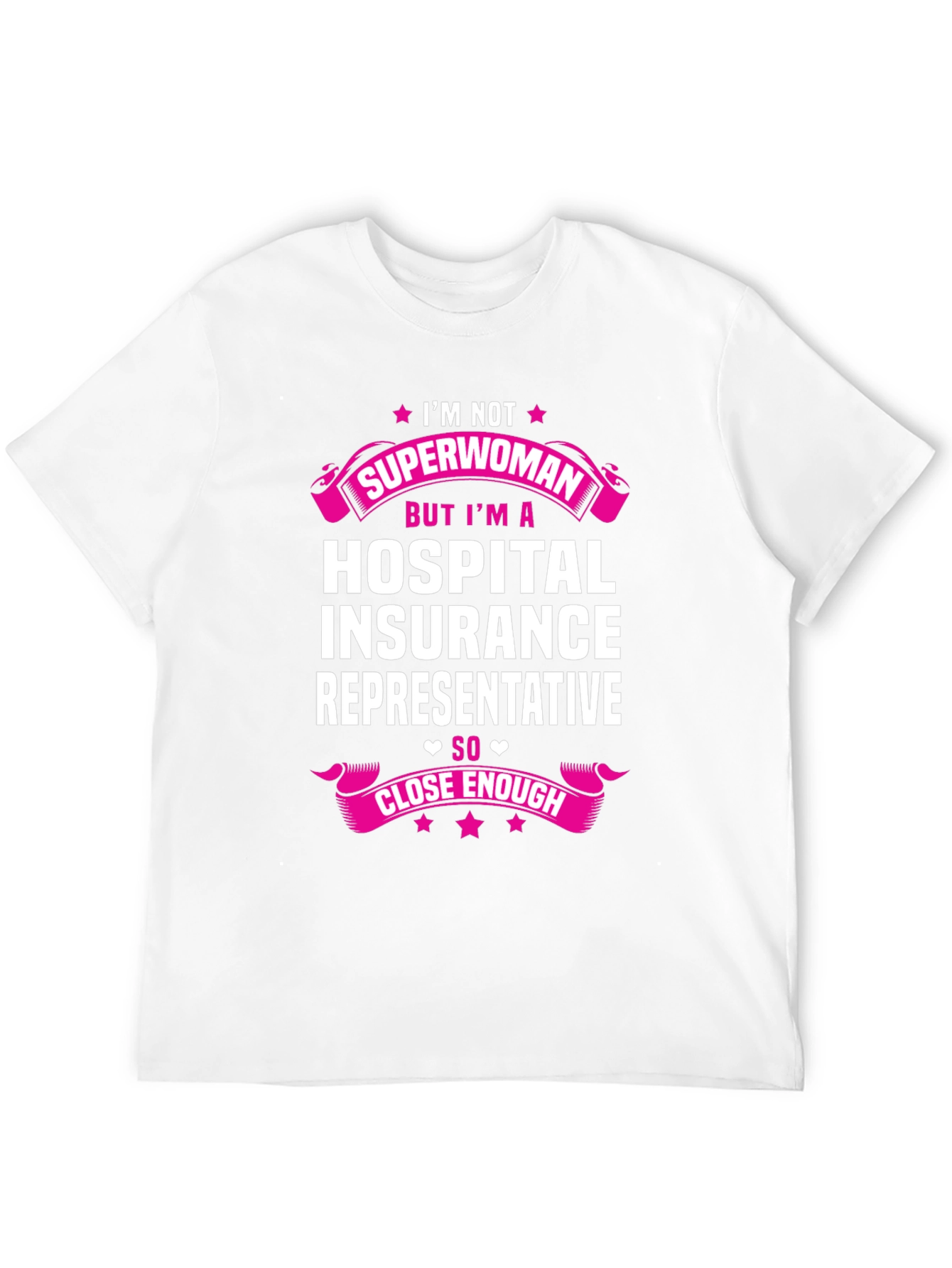 Hospital Insurance Rep T-Shirt - Not Superwoman Close Enough