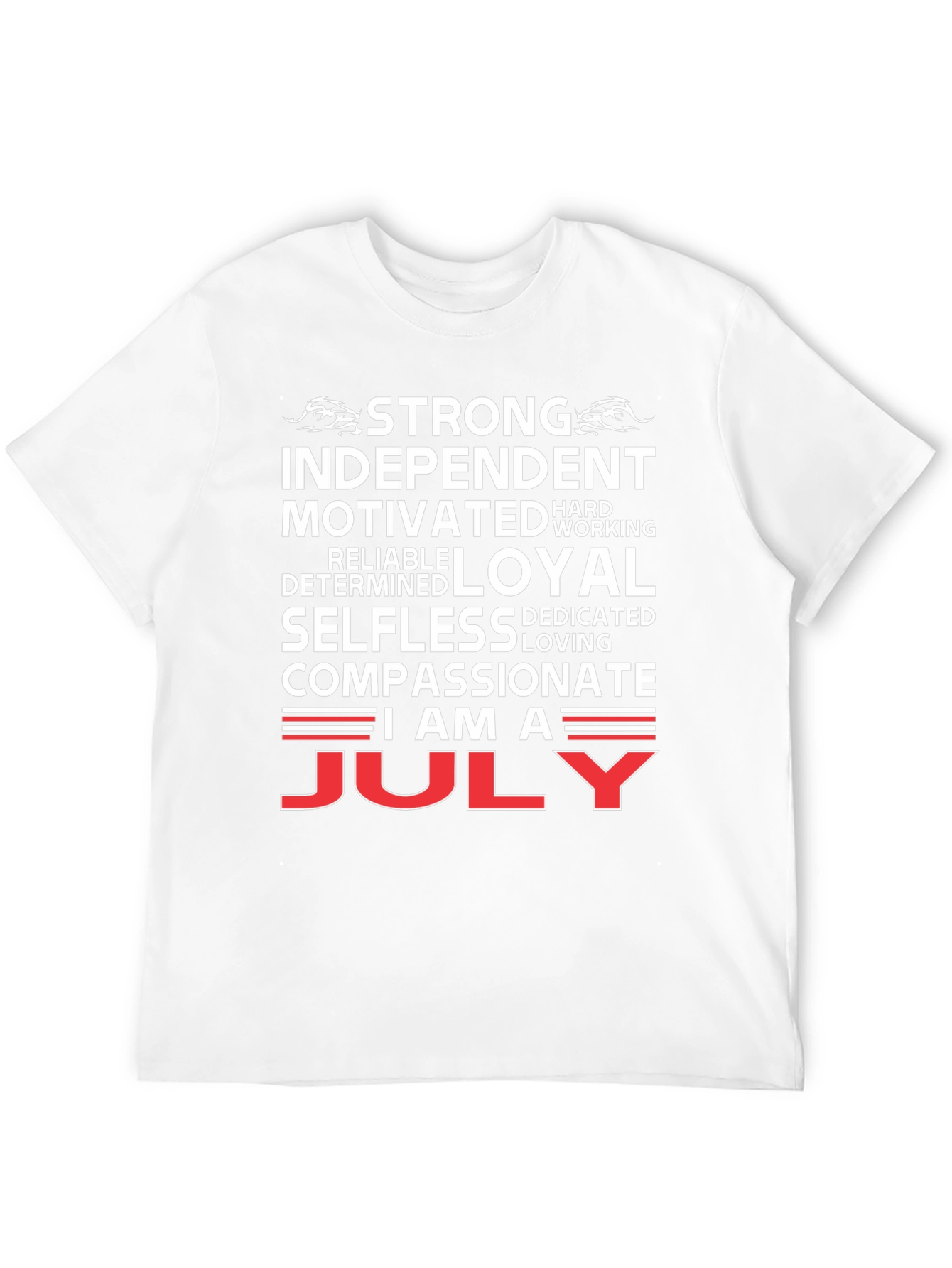 July Born T-Shirt - Strong Independent Motivated