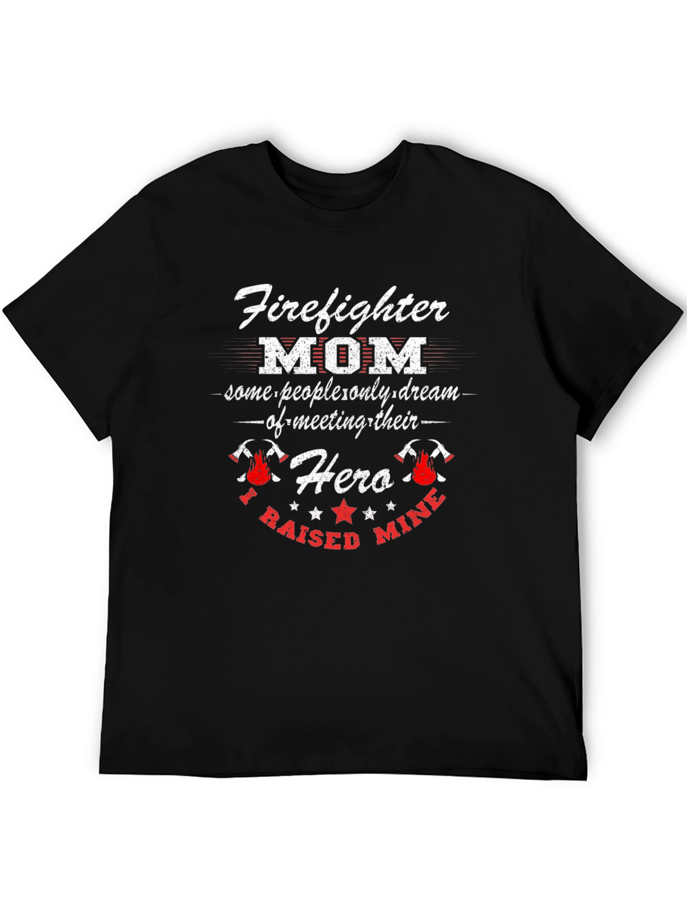 Firefighter Mom T-Shirt - Raised My Hero