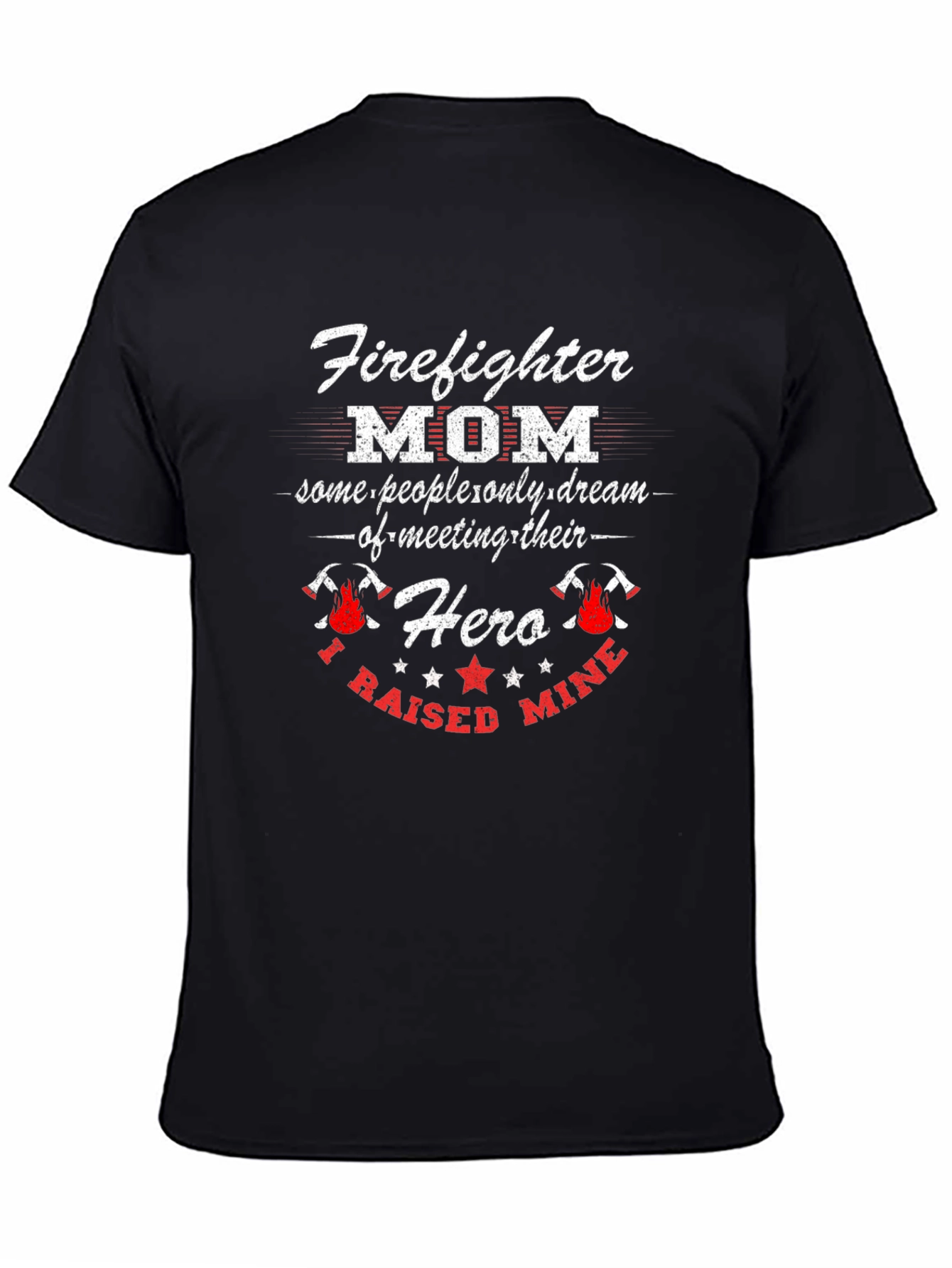 Firefighter Mom T-Shirt - Raised My Hero