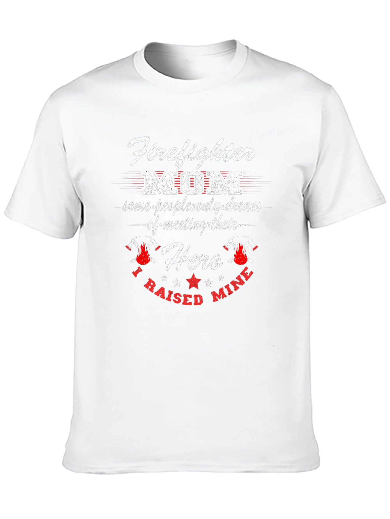 Firefighter Mom T-Shirt - Raised My Hero
