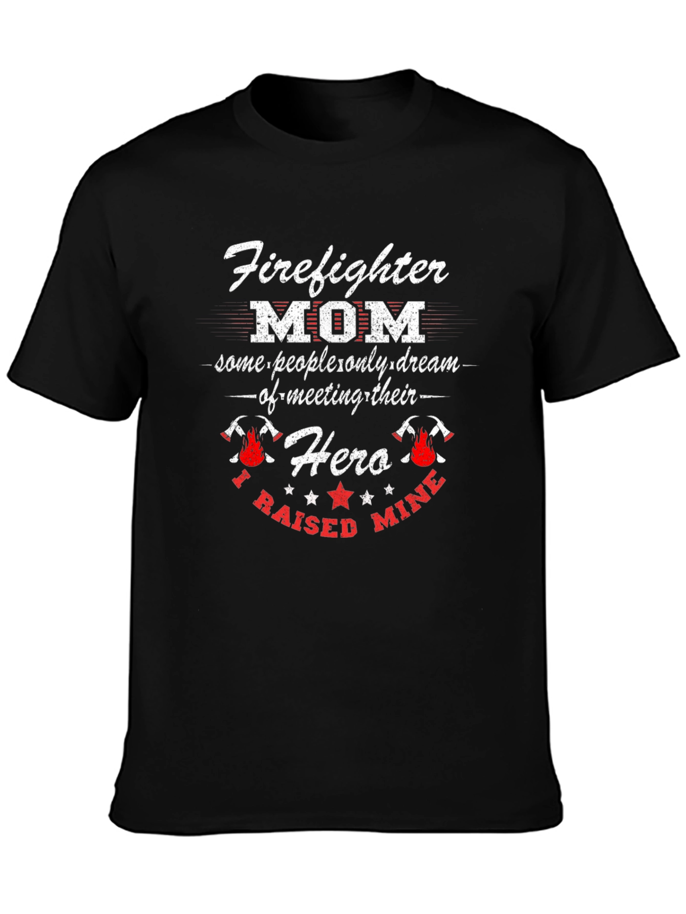 Firefighter Mom T-Shirt - Raised My Hero