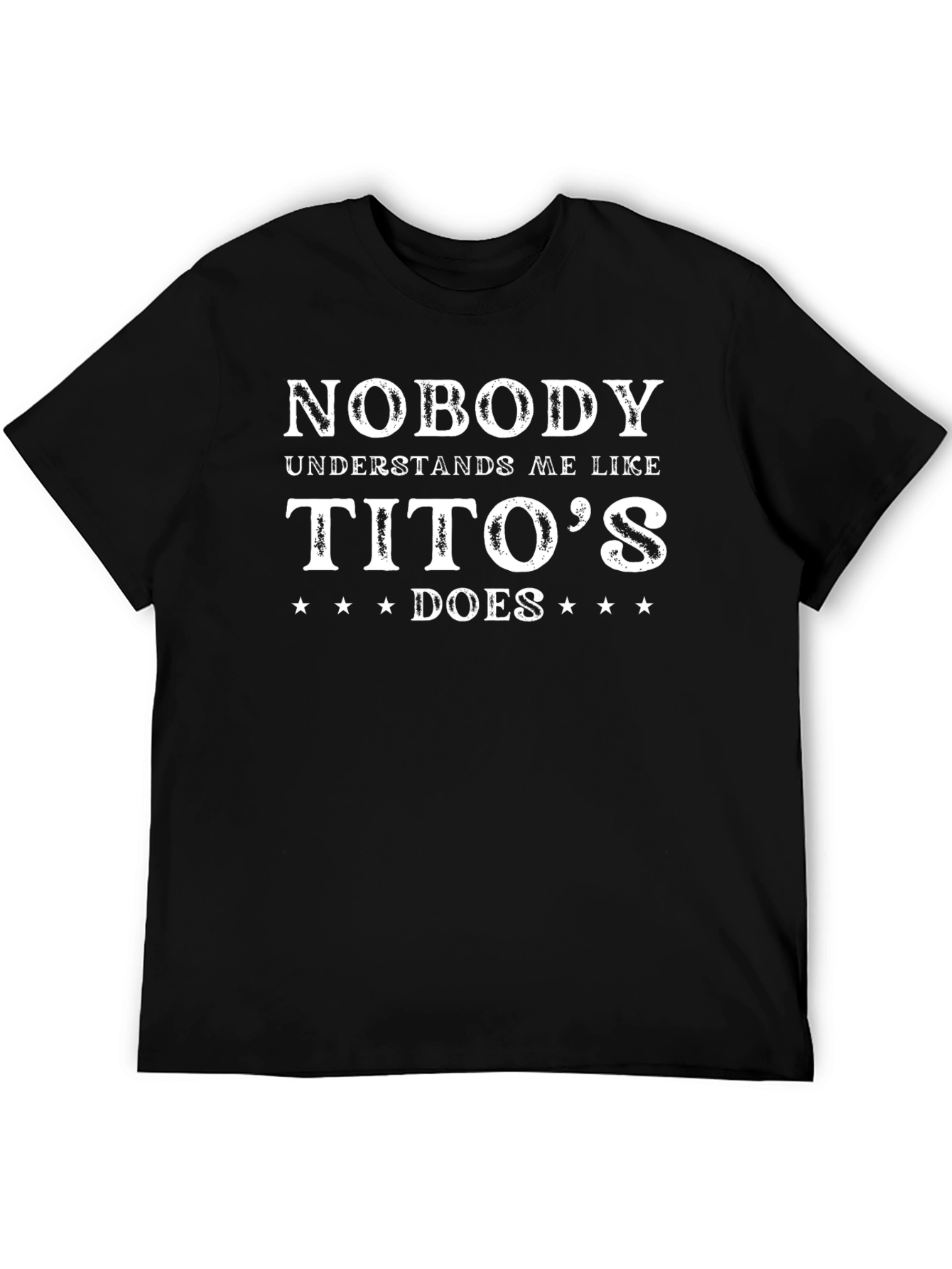 Nobody Understands Me Like Titos T-Shirt
