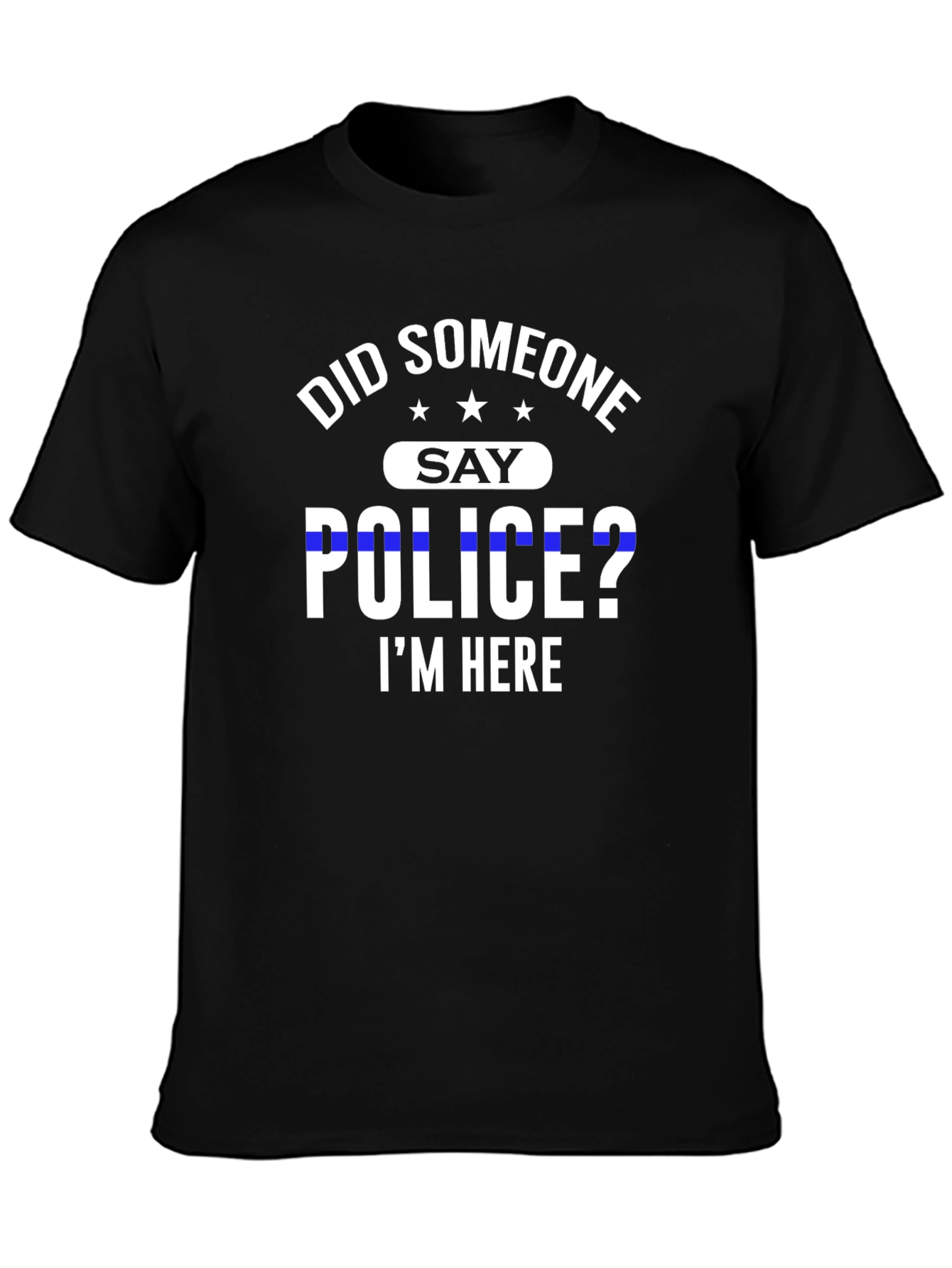 Did Someone Say Police? T-Shirt