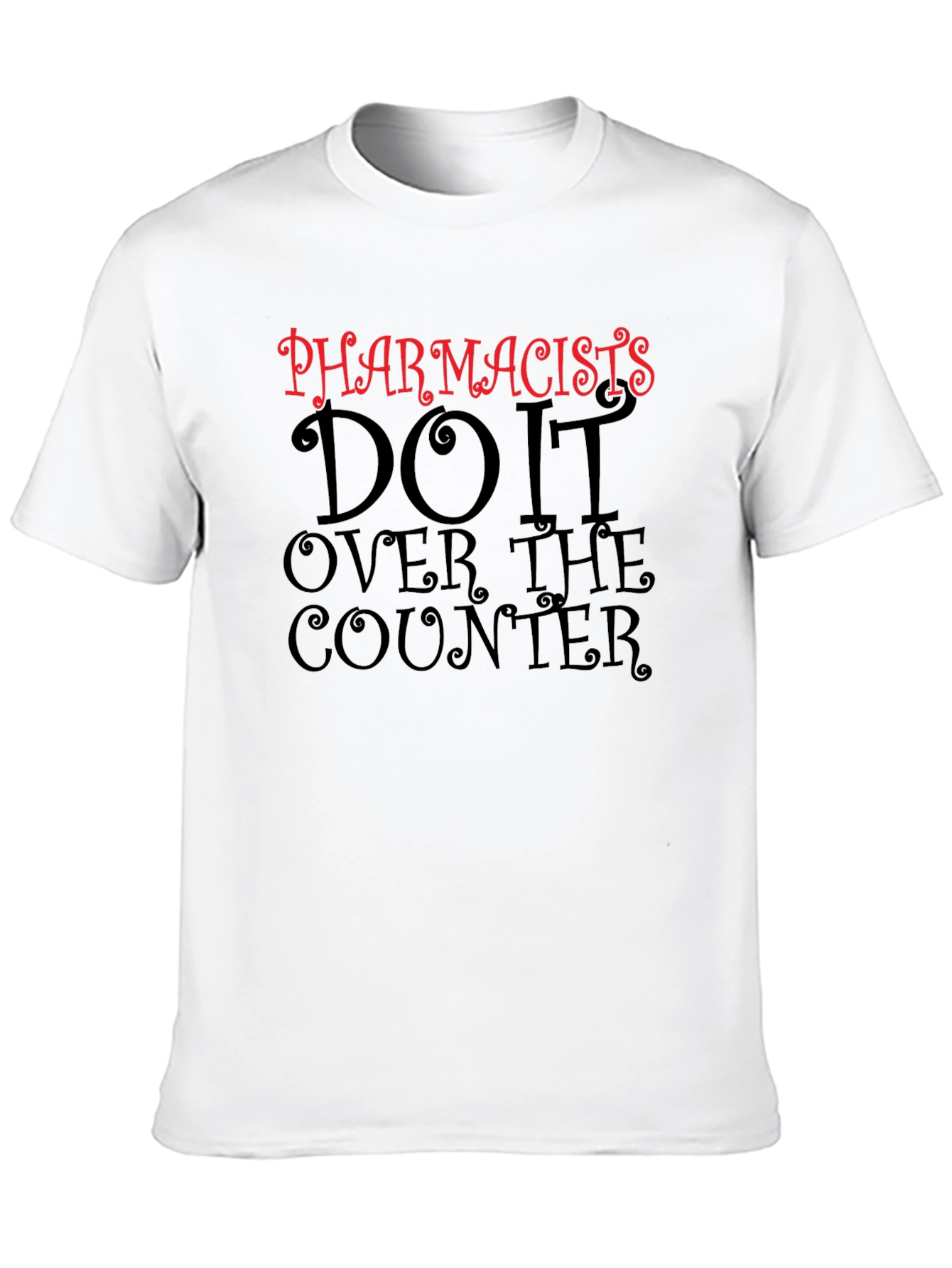 Pharmacists Do It Over The Counter T-Shirt