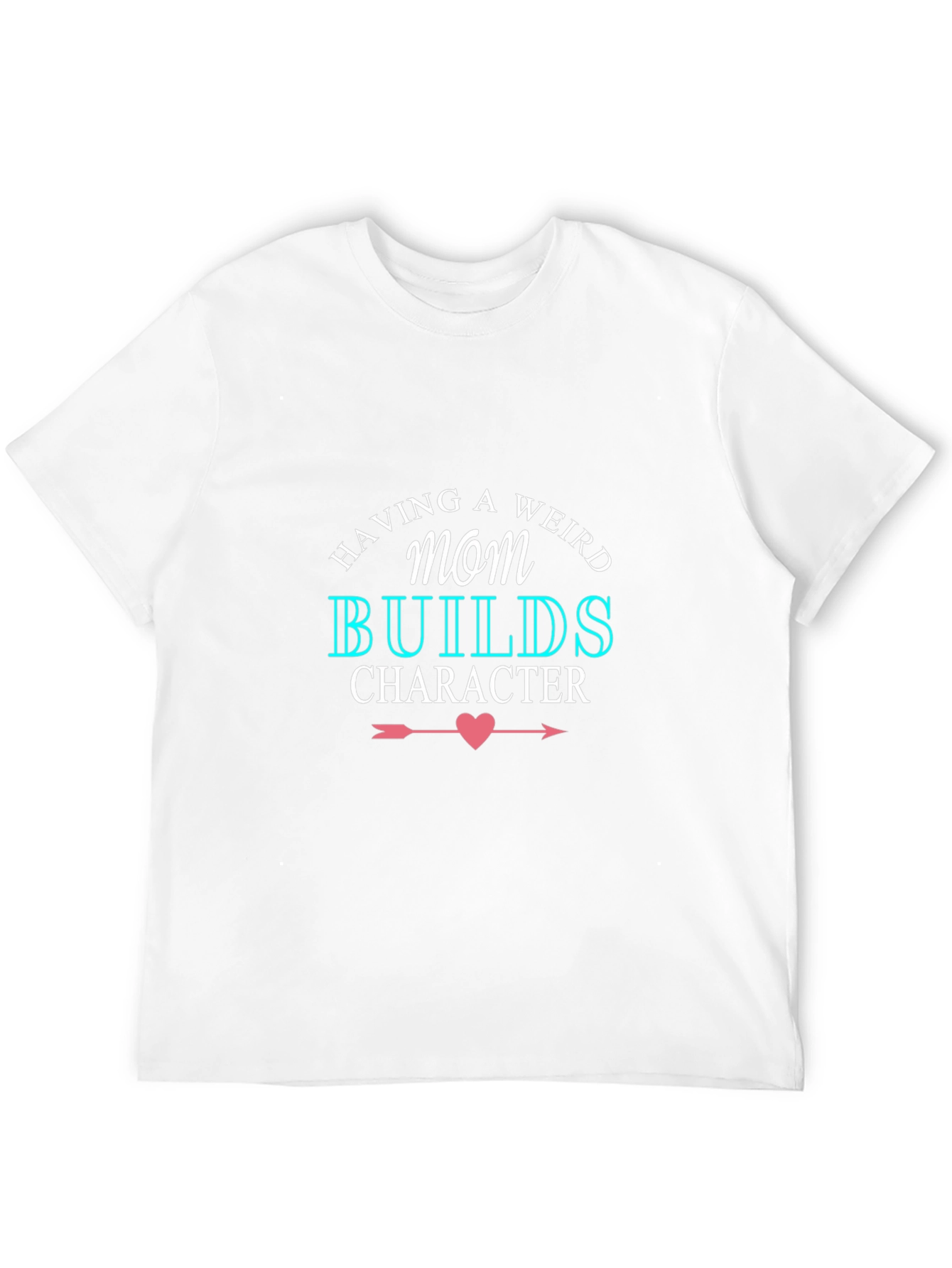 Having A Weird Mom Builds Character Black T-Shirt