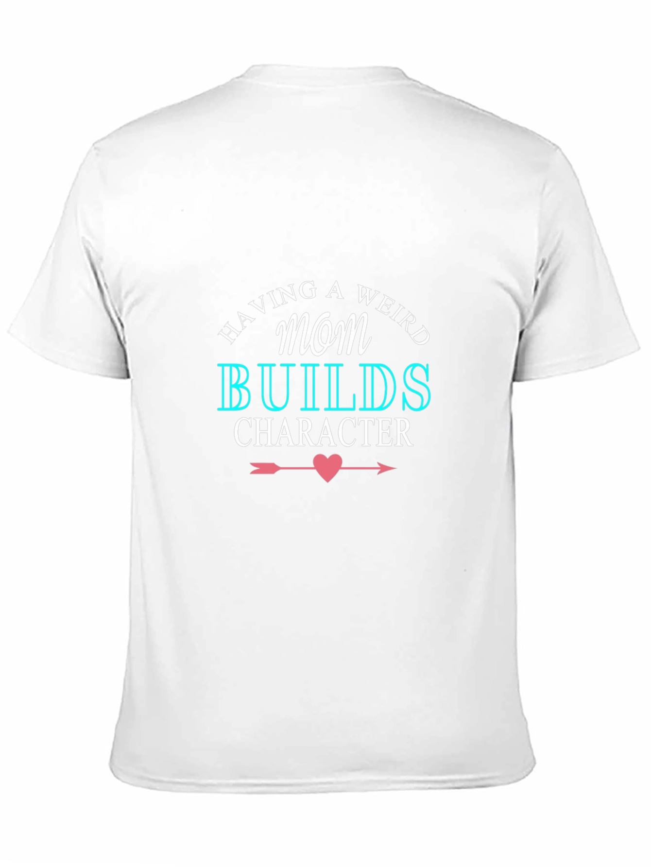 Having A Weird Mom Builds Character Black T-Shirt