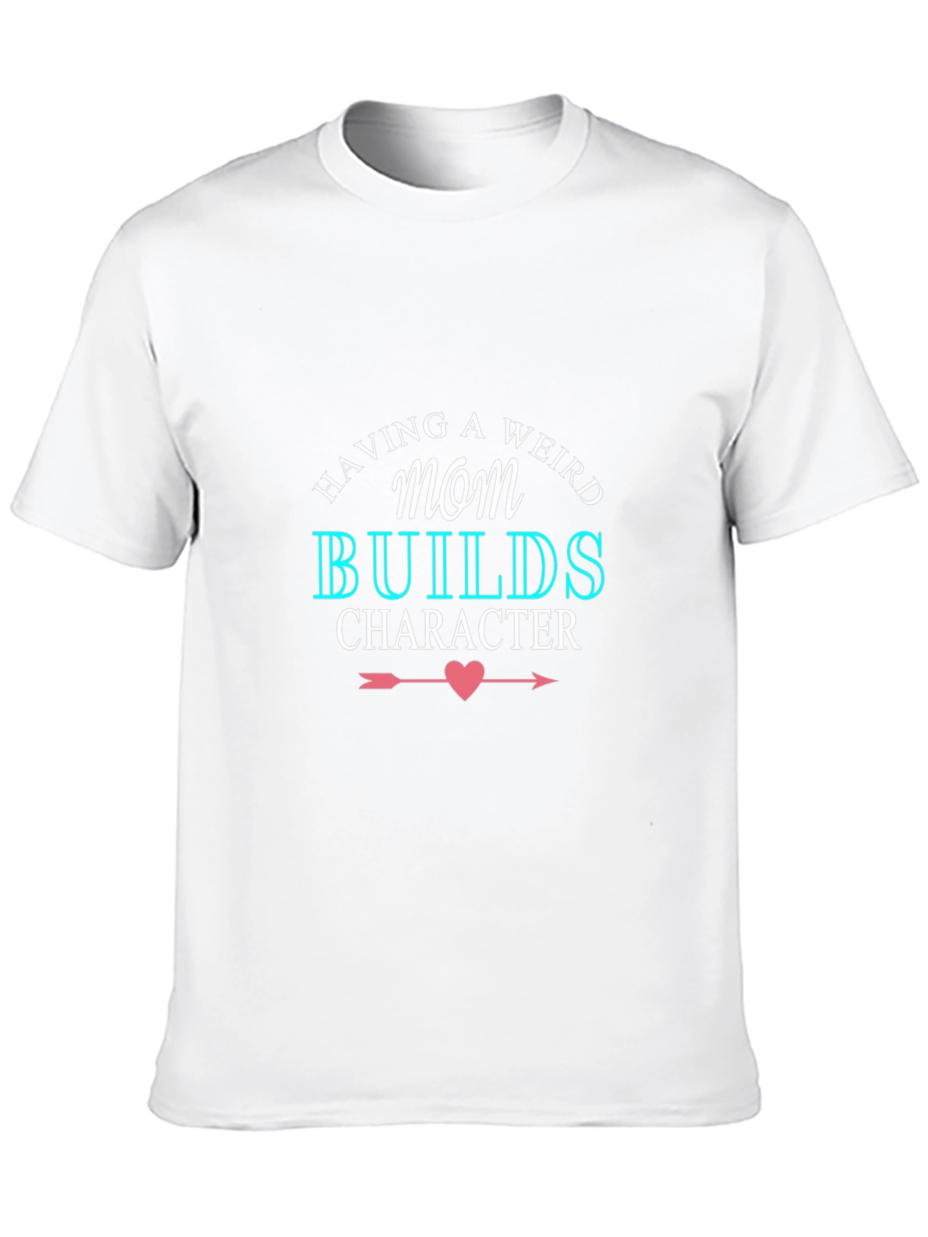 Having A Weird Mom Builds Character Black T-Shirt