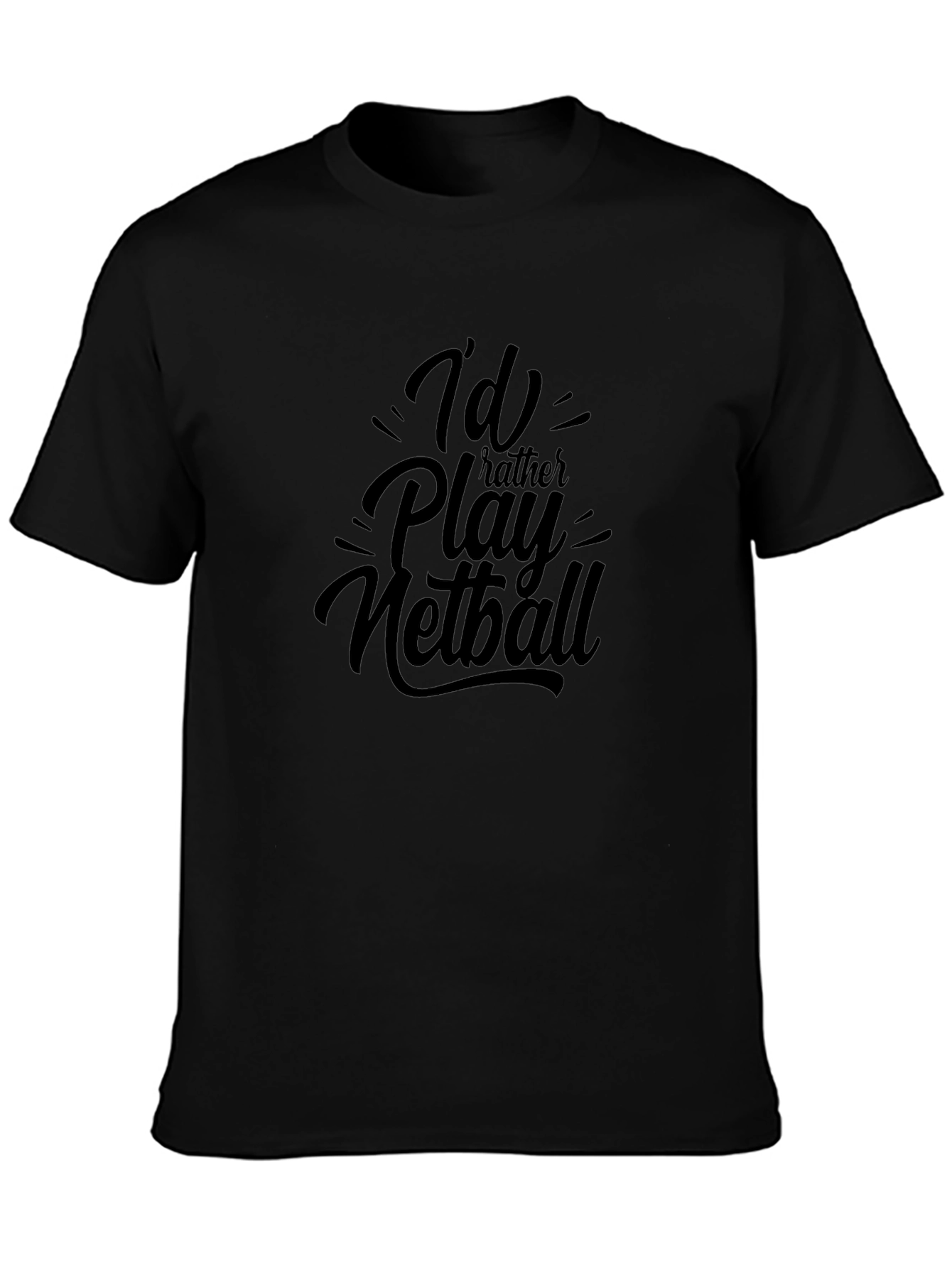 Id Rather Play Netball Black T-Shirt