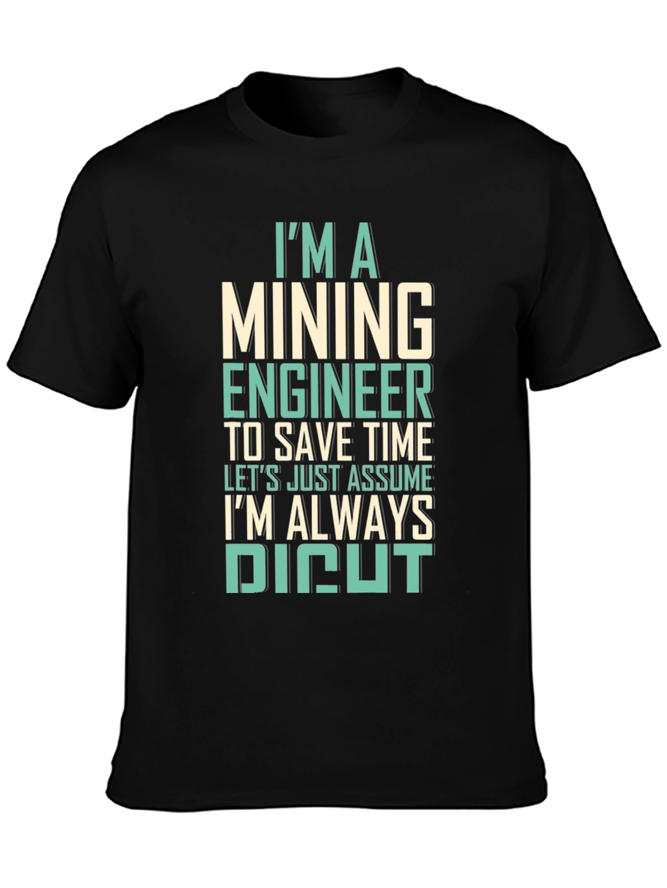 Mining Engineer T-Shirt - Always Right
