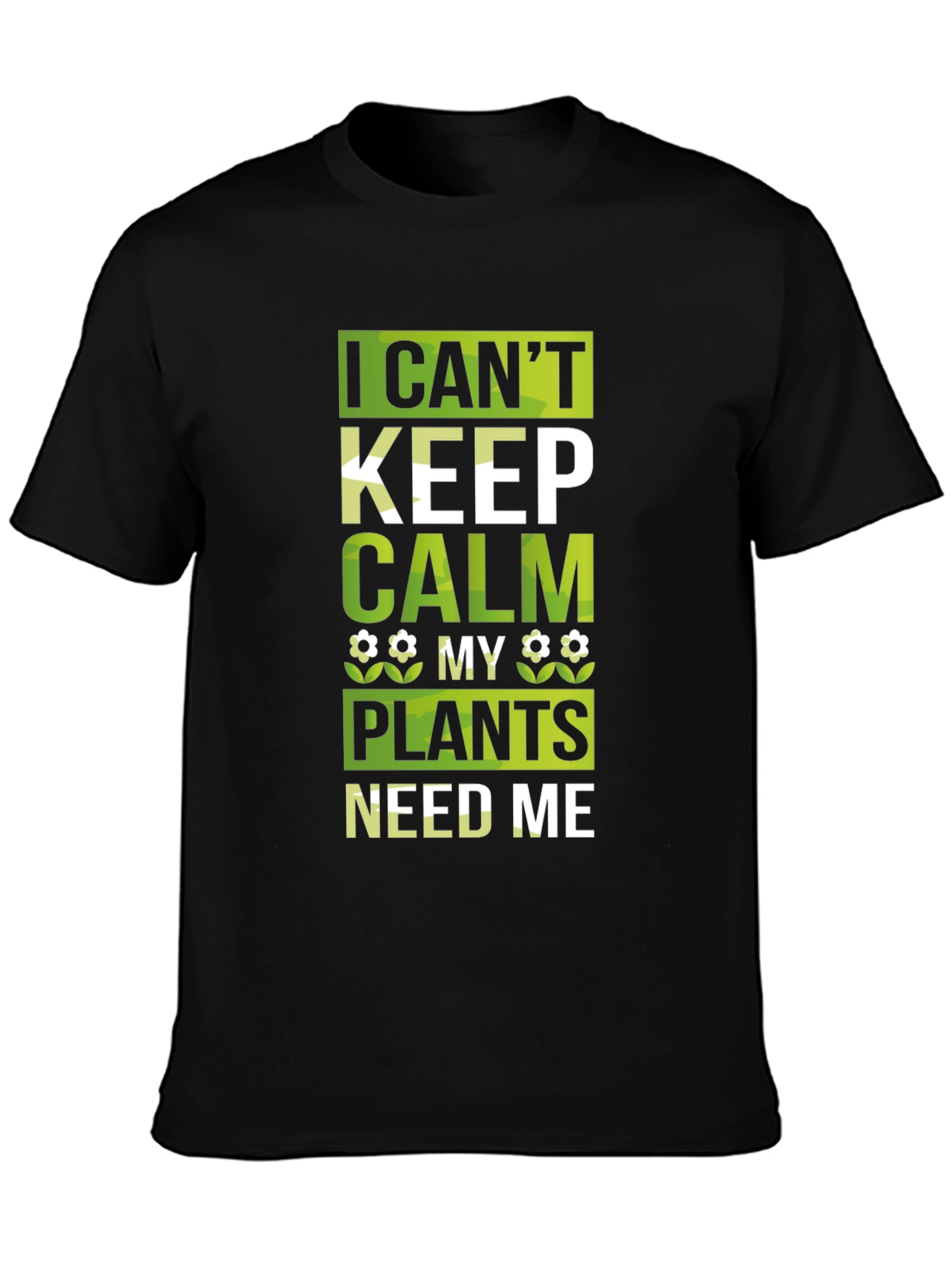 I Cant Keep Calm Plants Need Me Black T-Shirt