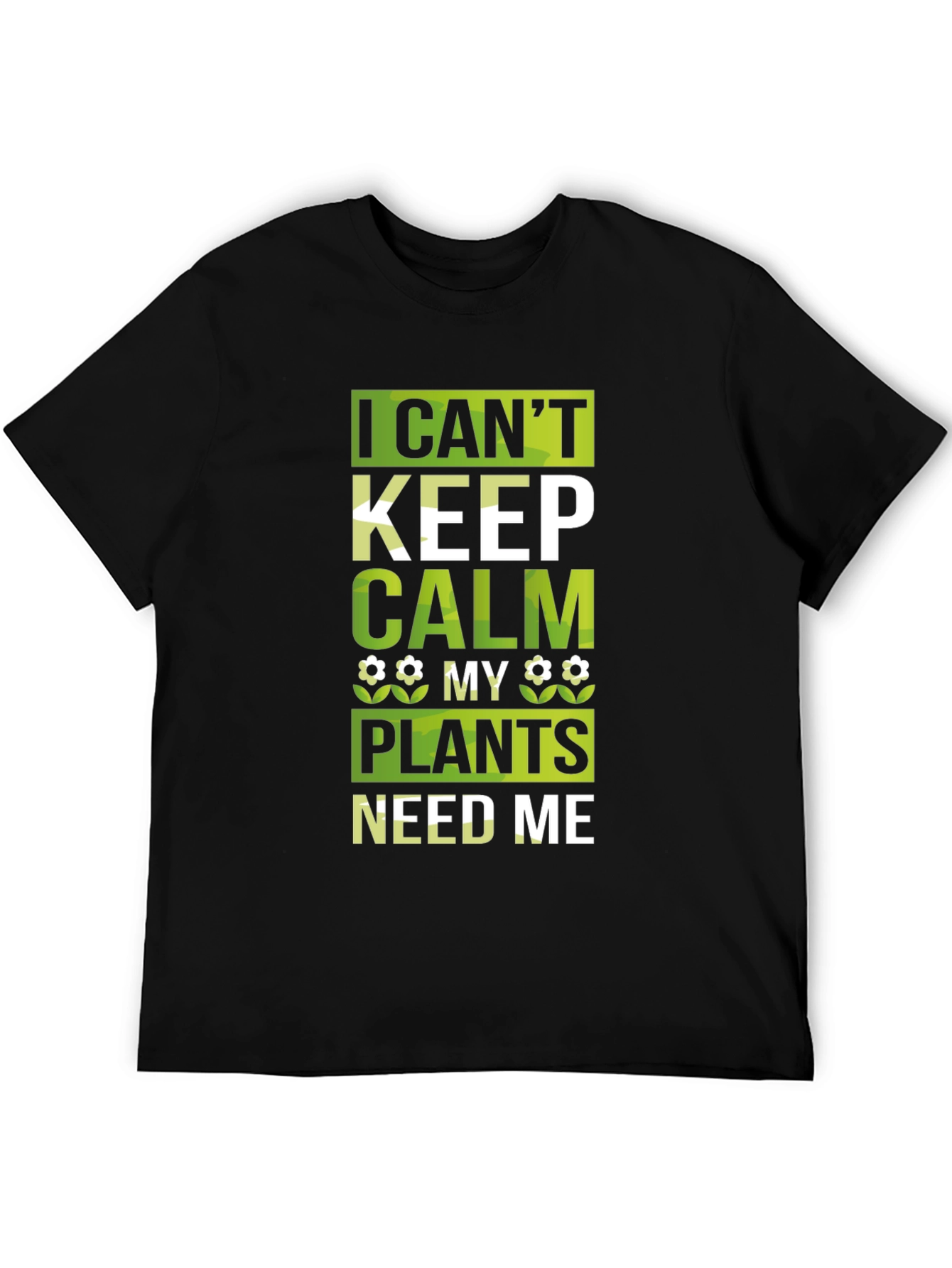 I Cant Keep Calm Plants Need Me Black T-Shirt
