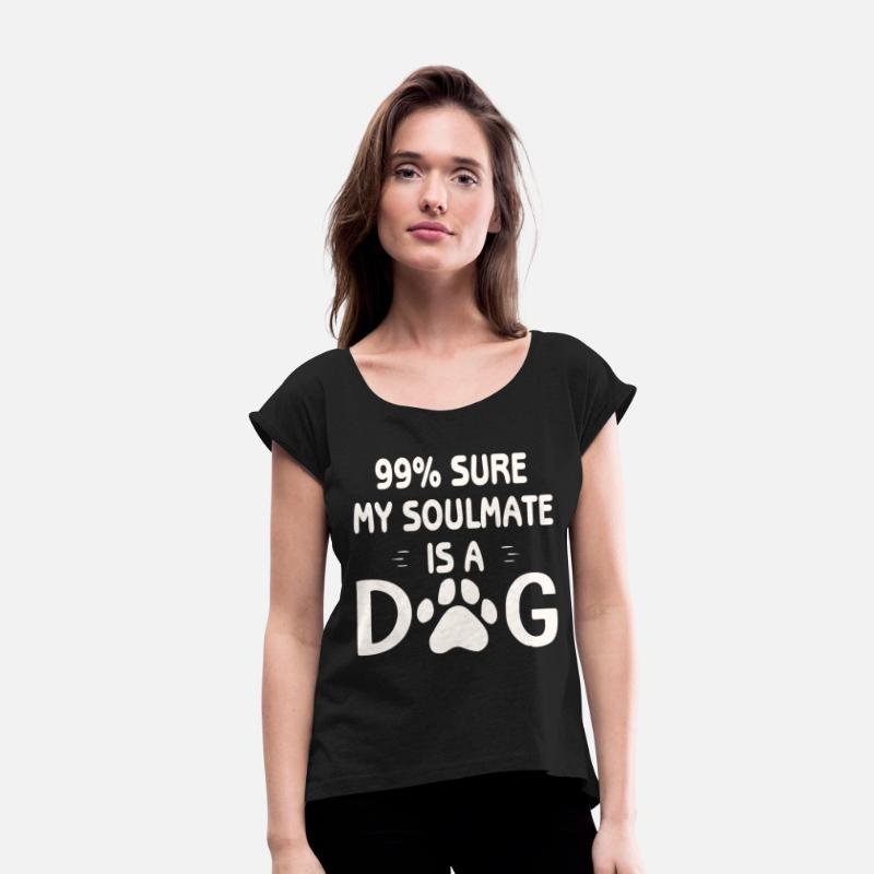 99% Sure My Soulmate Is A Dog ©WhiteTigerLLC.Com