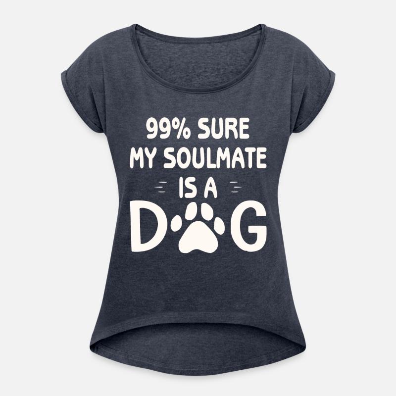 99% Sure My Soulmate Is A Dog ©WhiteTigerLLC.Com