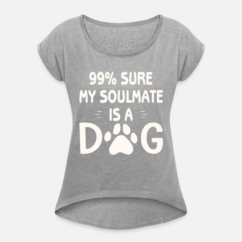99% Sure My Soulmate Is A Dog ©WhiteTigerLLC.Com