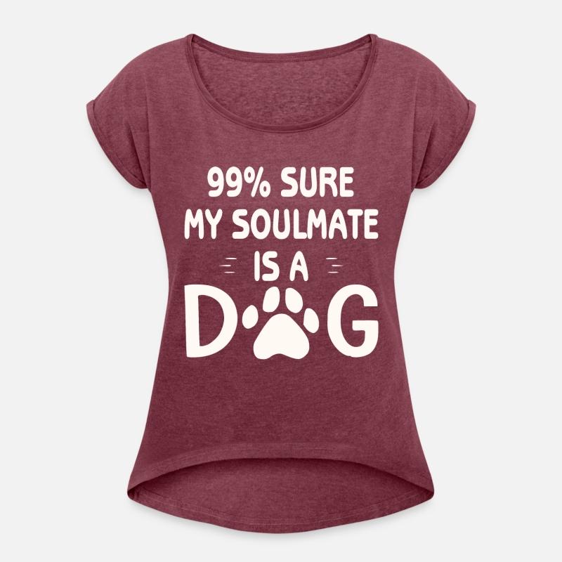 99% Sure My Soulmate Is A Dog ©WhiteTigerLLC.Com