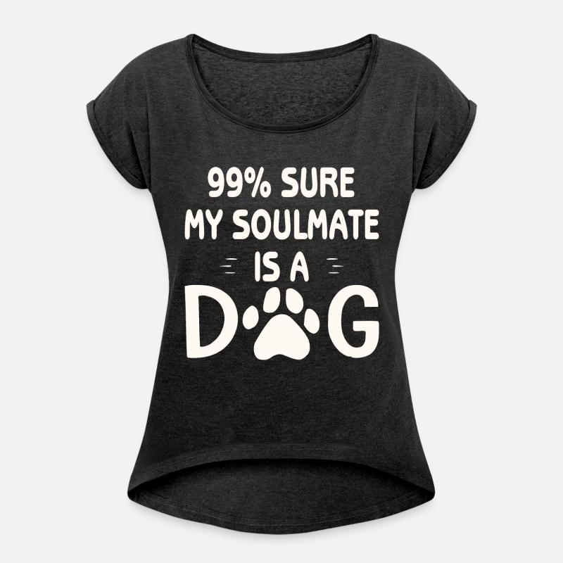 99% Sure My Soulmate Is A Dog ©WhiteTigerLLC.Com