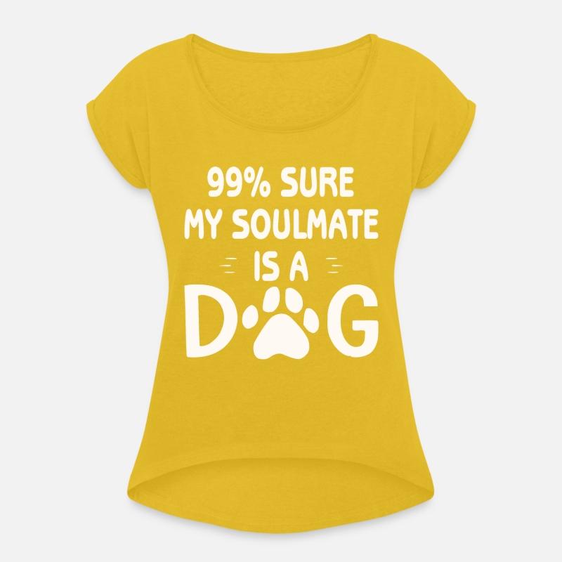 99% Sure My Soulmate Is A Dog ©WhiteTigerLLC.Com