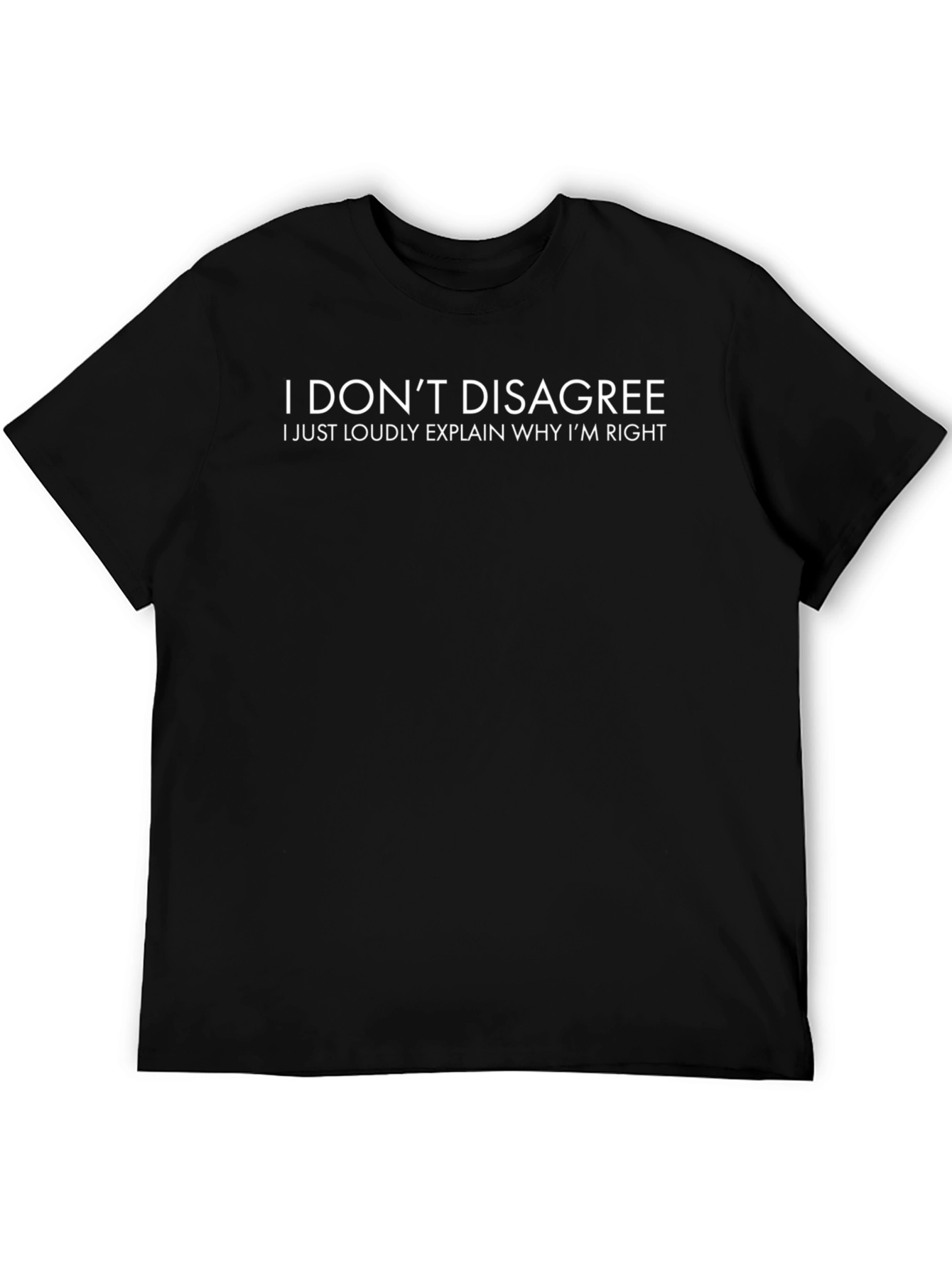 Humorous I Dont Disagree Graphic Tee