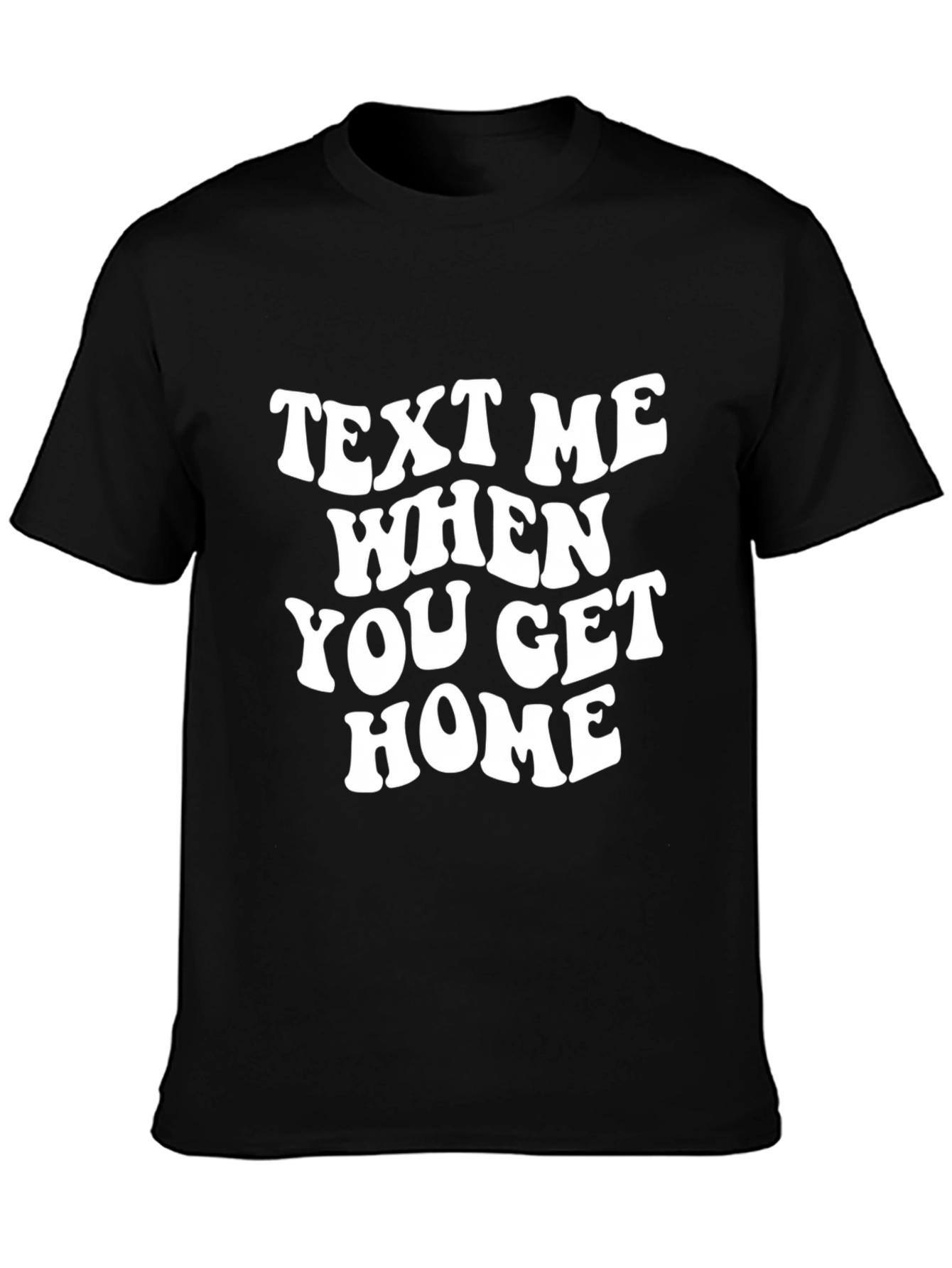 Text Me When You Get Home Graphic Tee