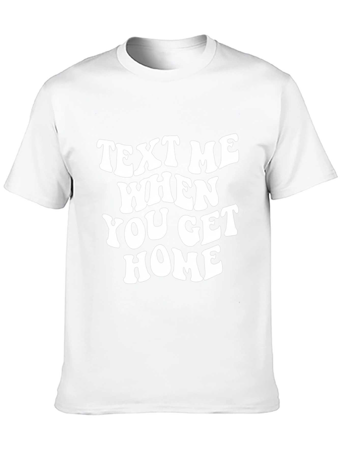 Text Me When You Get Home Graphic Tee
