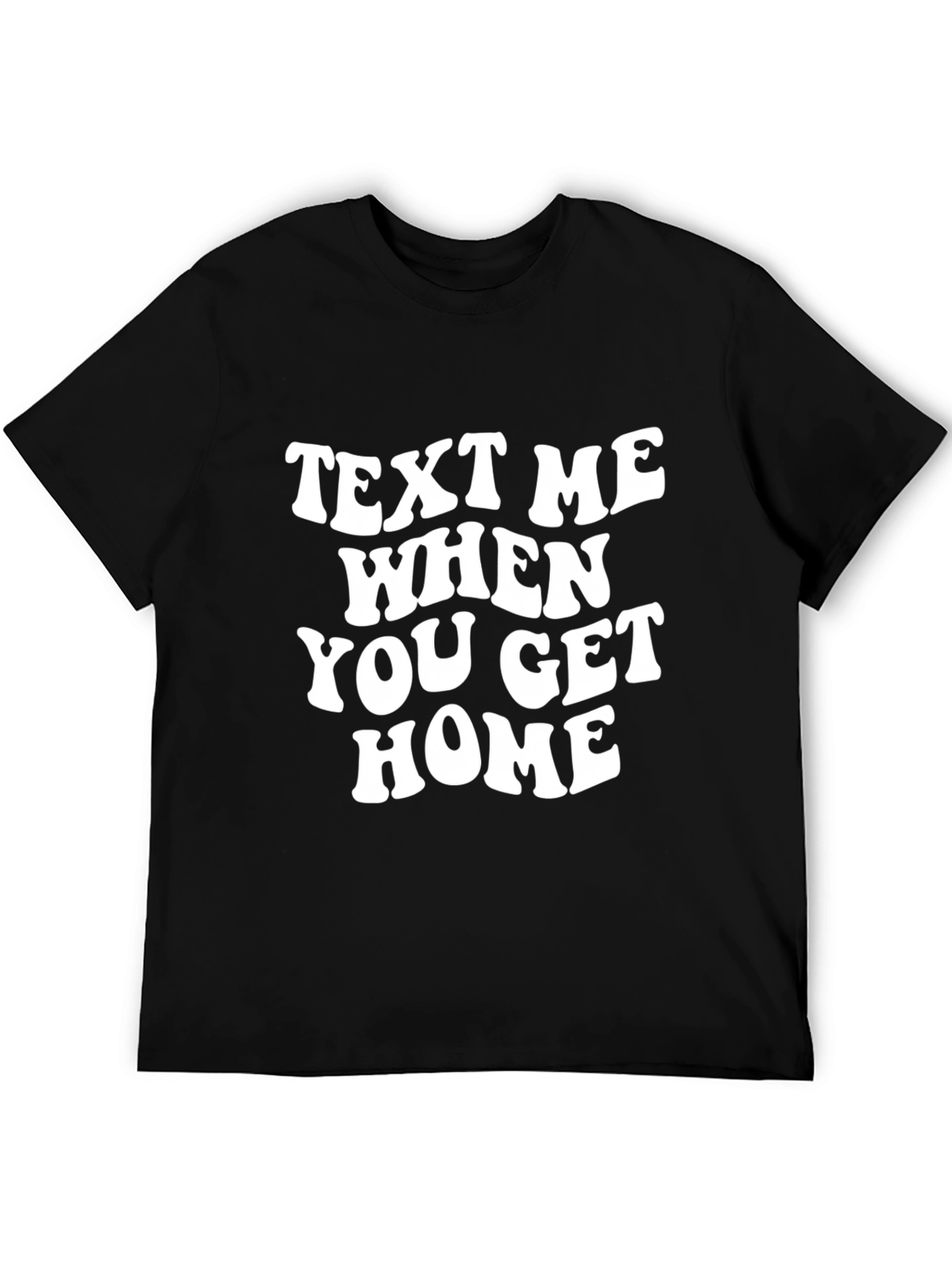 Text Me When You Get Home Graphic Tee