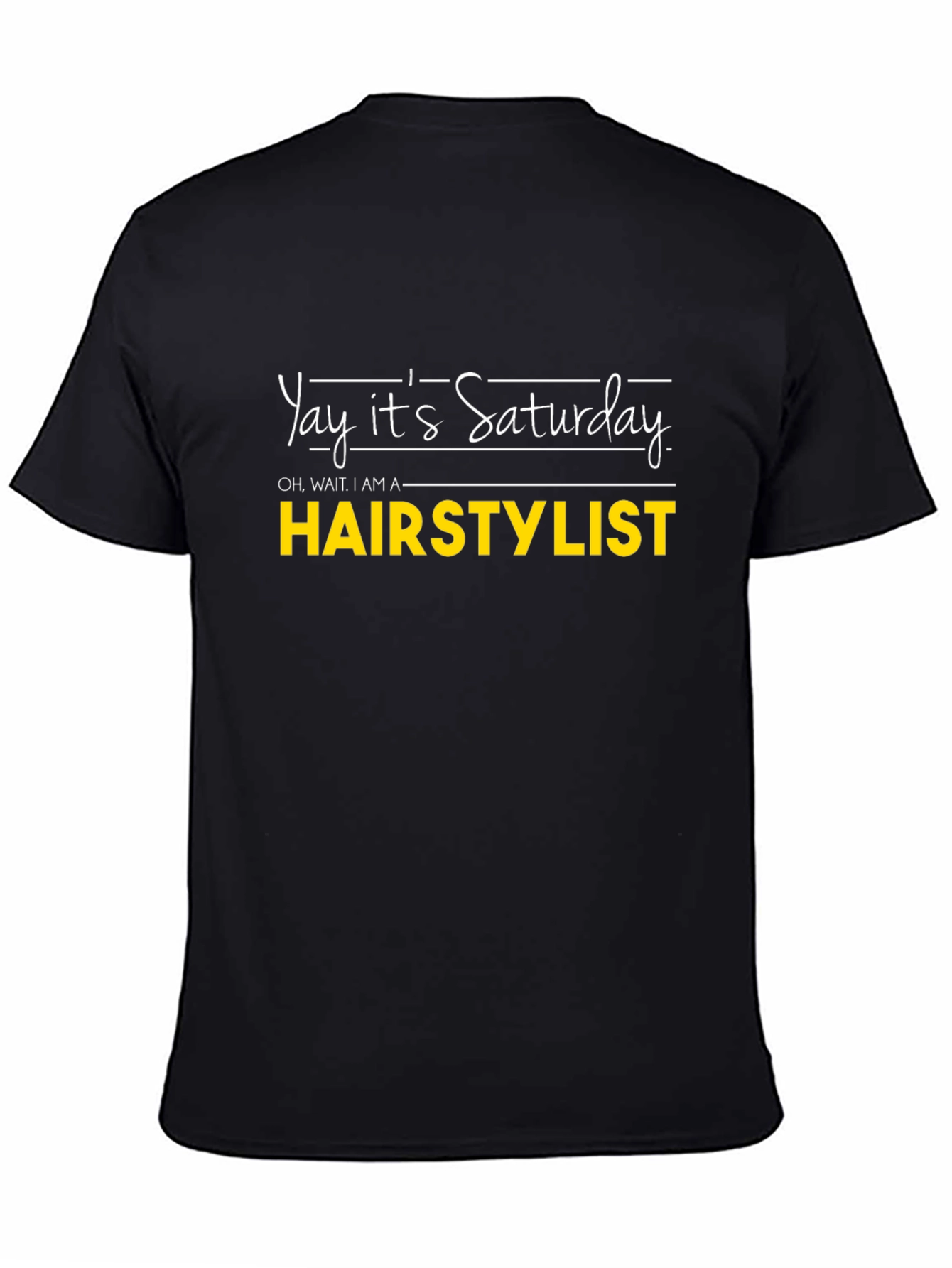 Yay Its Saturday HAIRSTYLIST T-Shirt