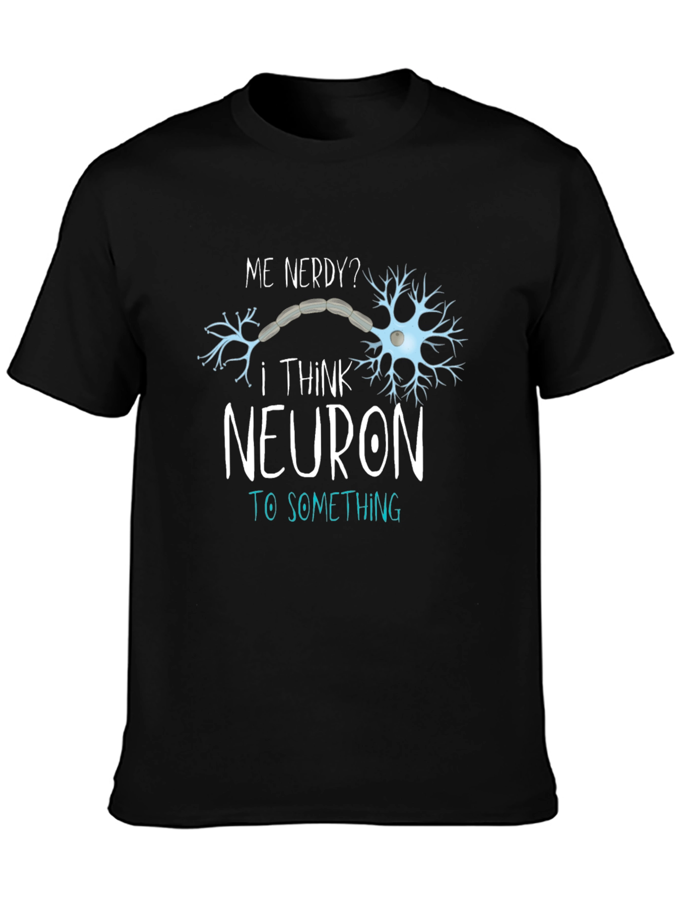Nerdy Neuron T-Shirt - Funny Science Tee