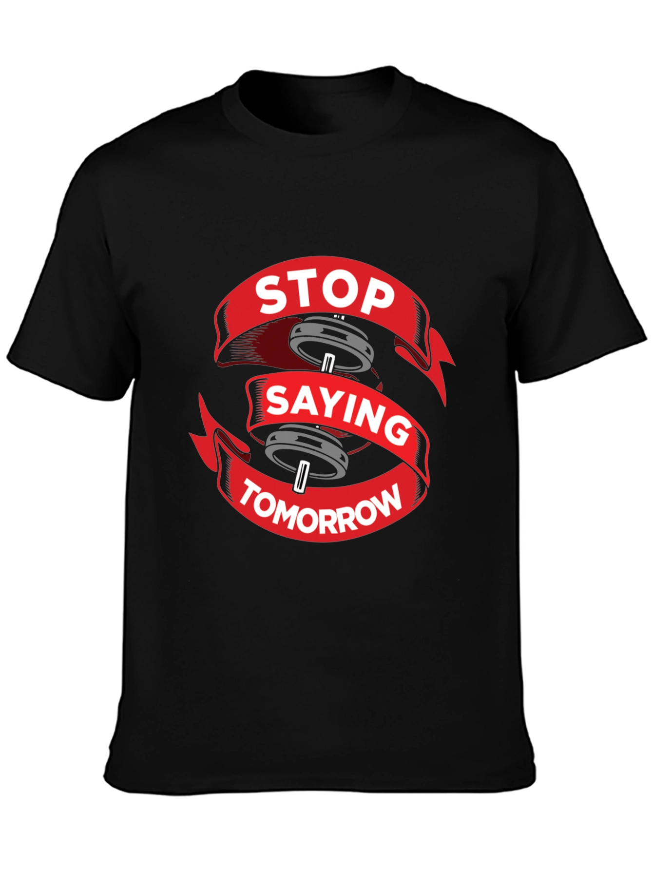 Stop Saying Tomorrow Gym T-Shirt