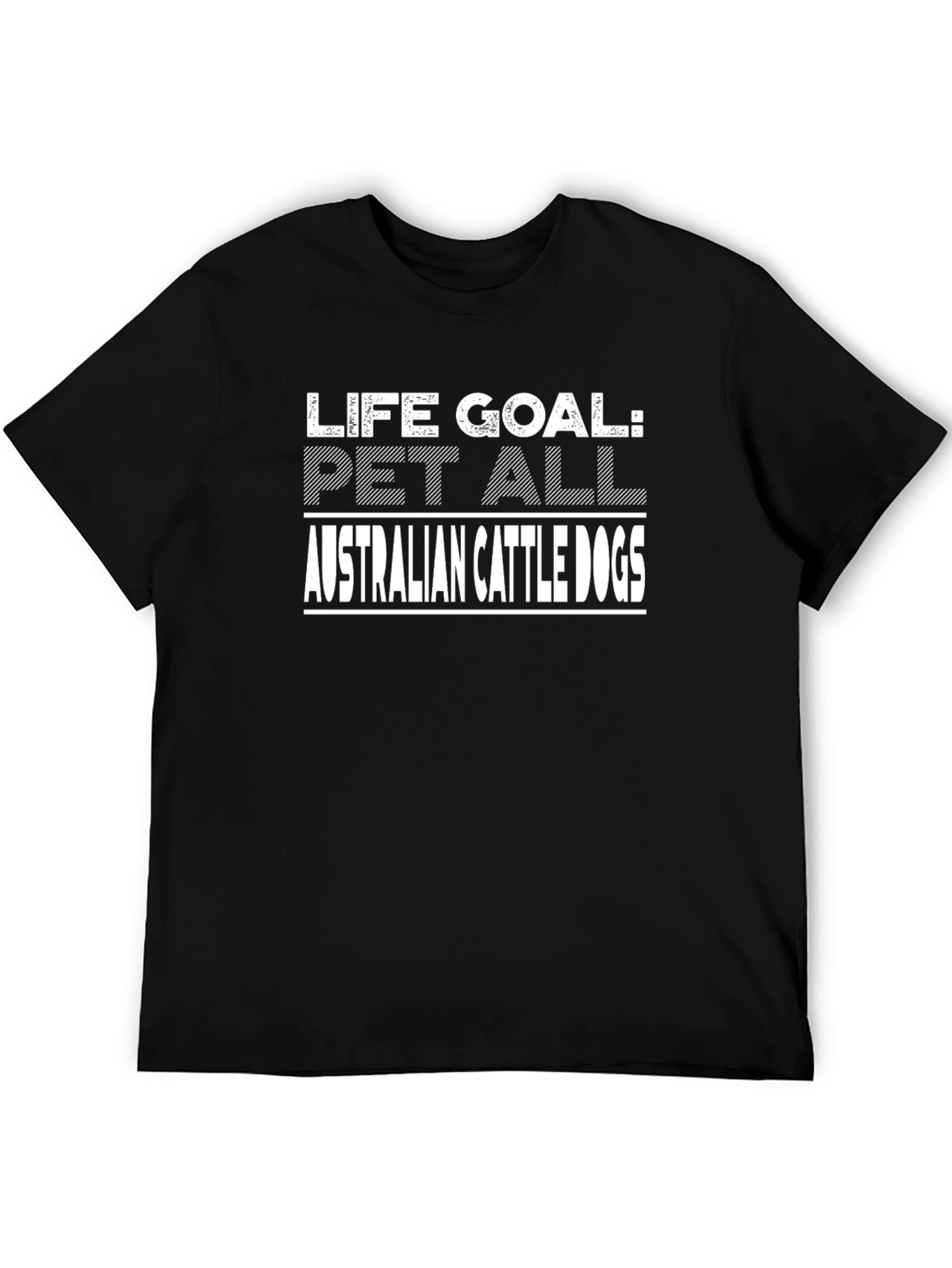 Life Goal Australian Cattle Dogs Black T-Shirt
