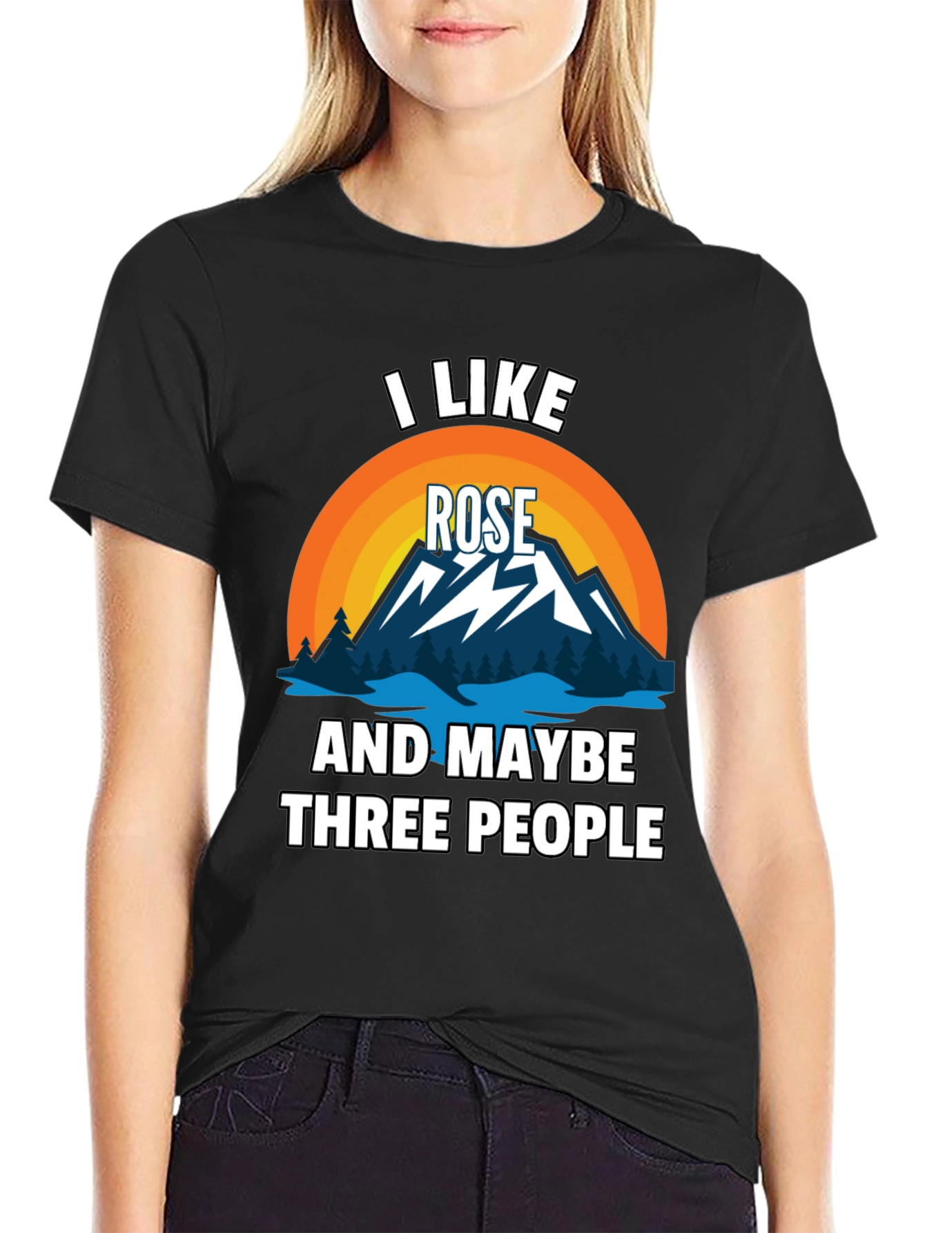 I Like Rose and Maybe Three People T-Shirt