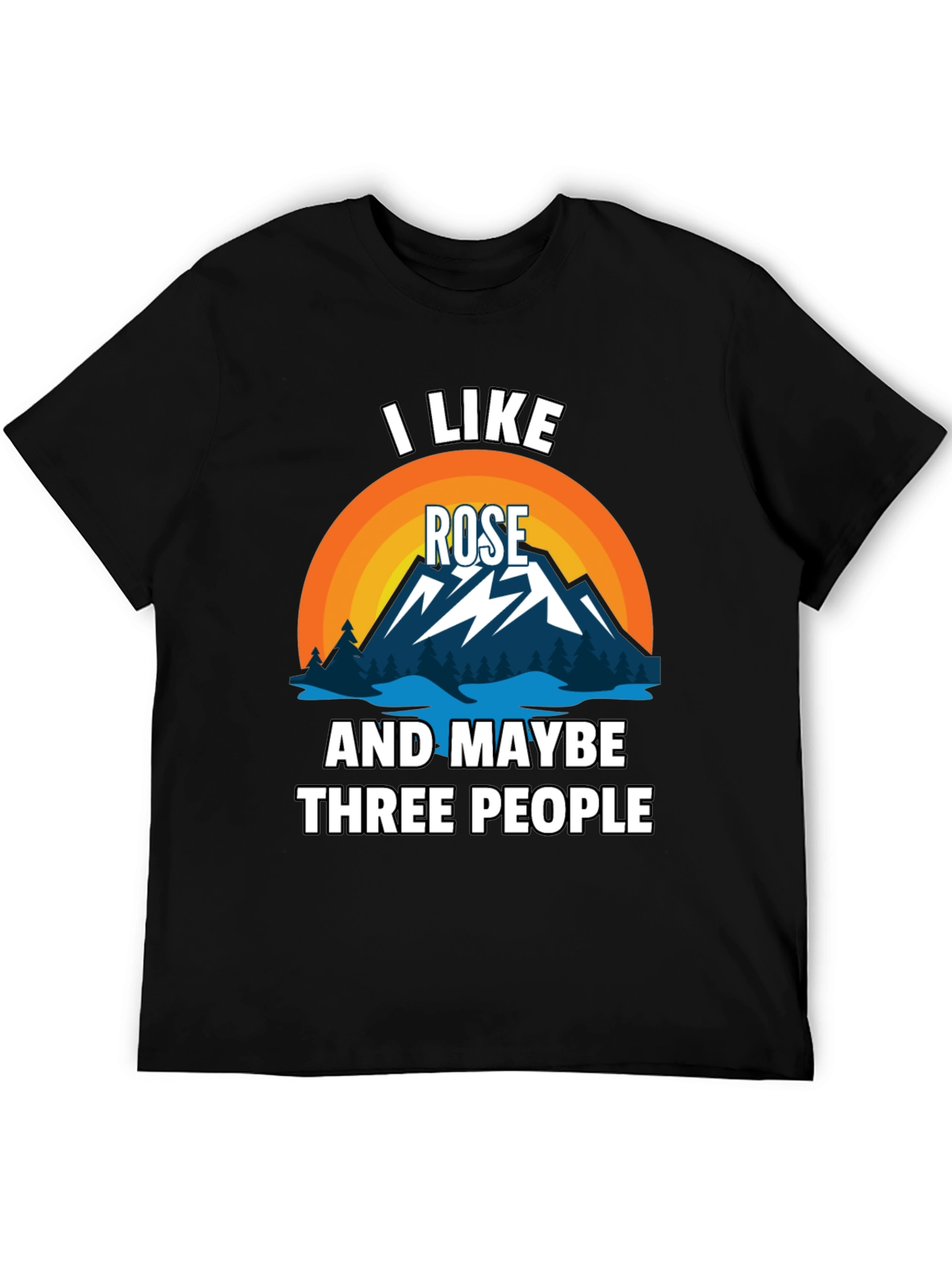 I Like Rose and Maybe Three People T-Shirt