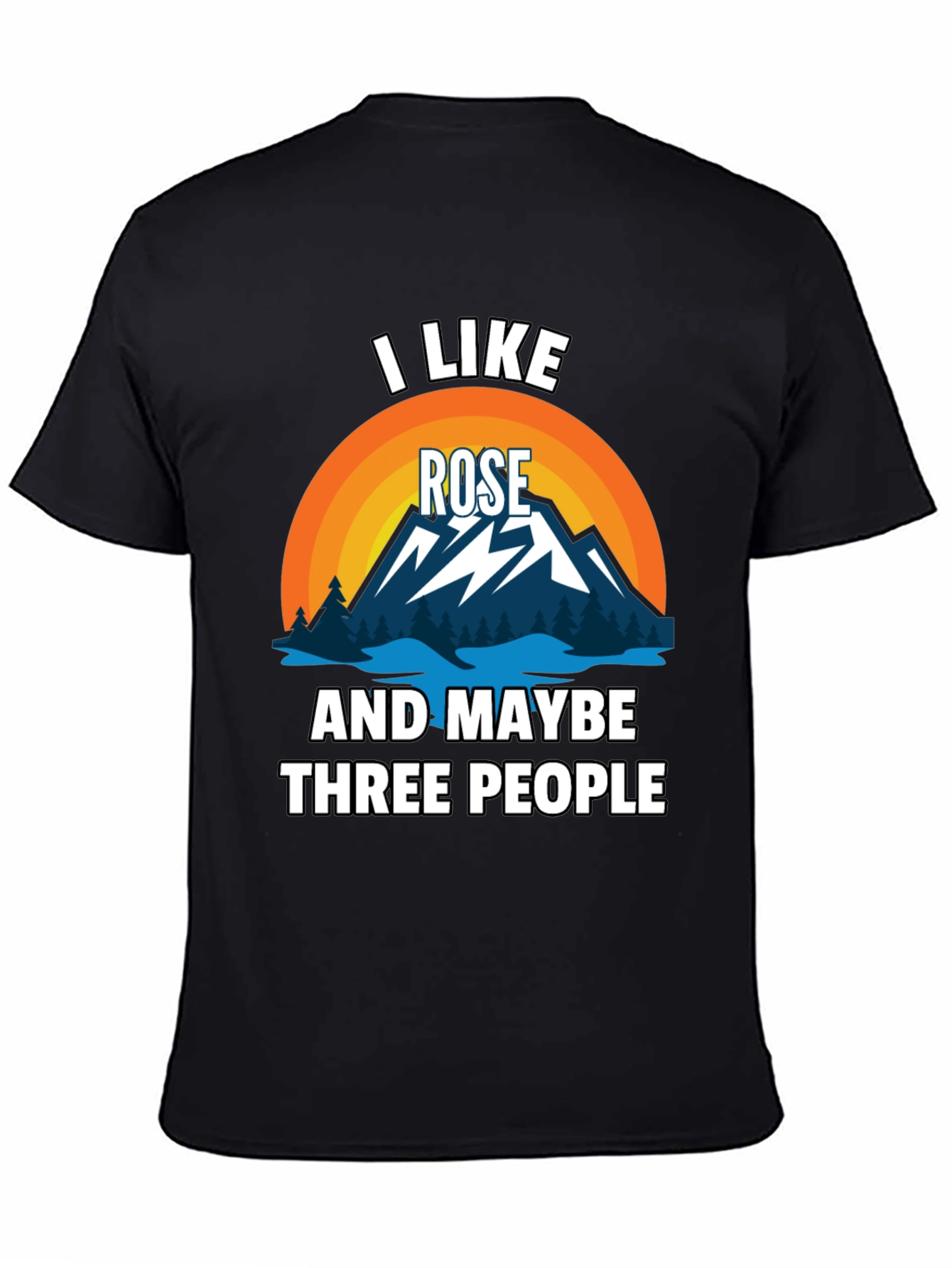 I Like Rose and Maybe Three People T-Shirt