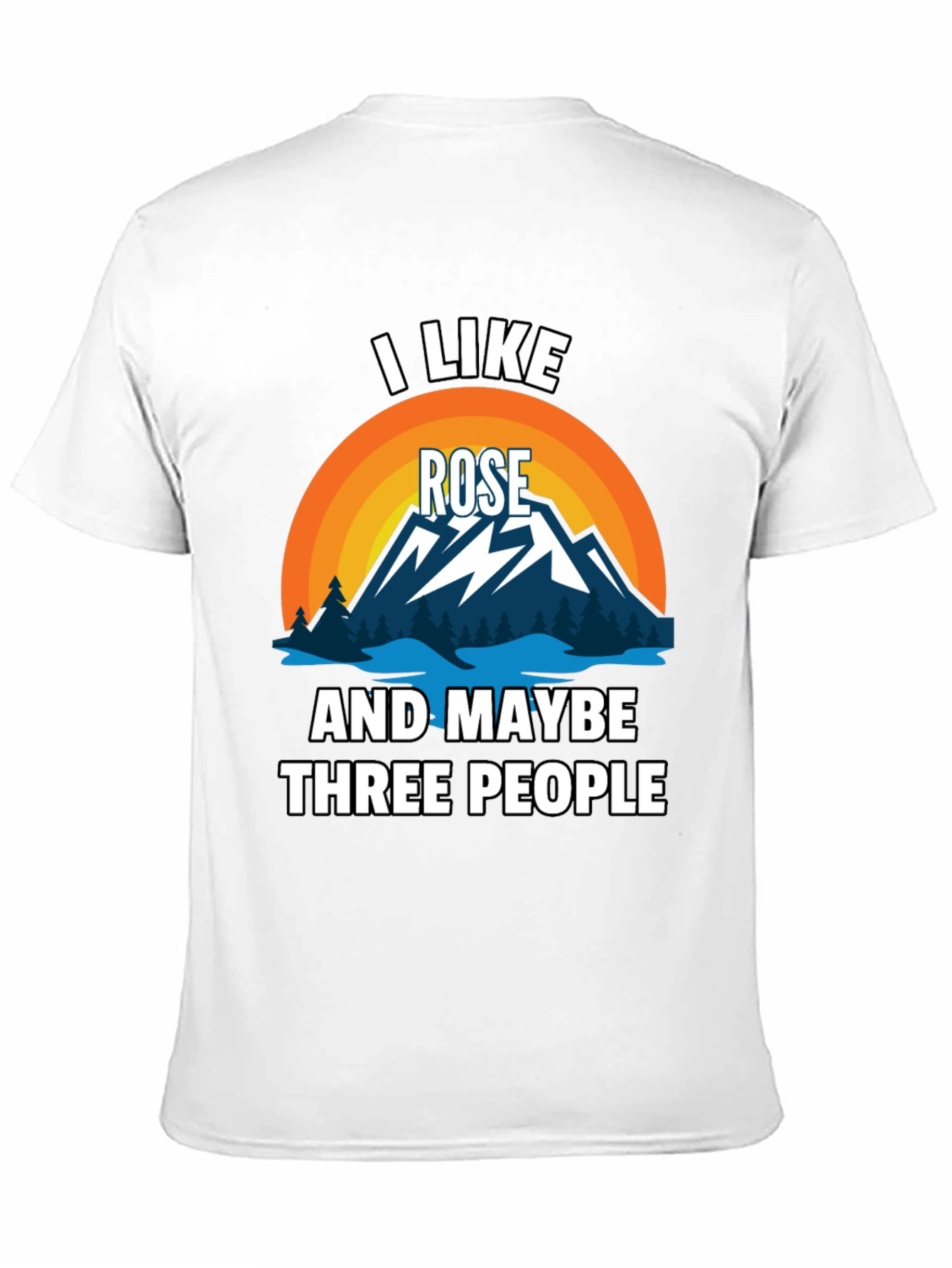 I Like Rose and Maybe Three People T-Shirt