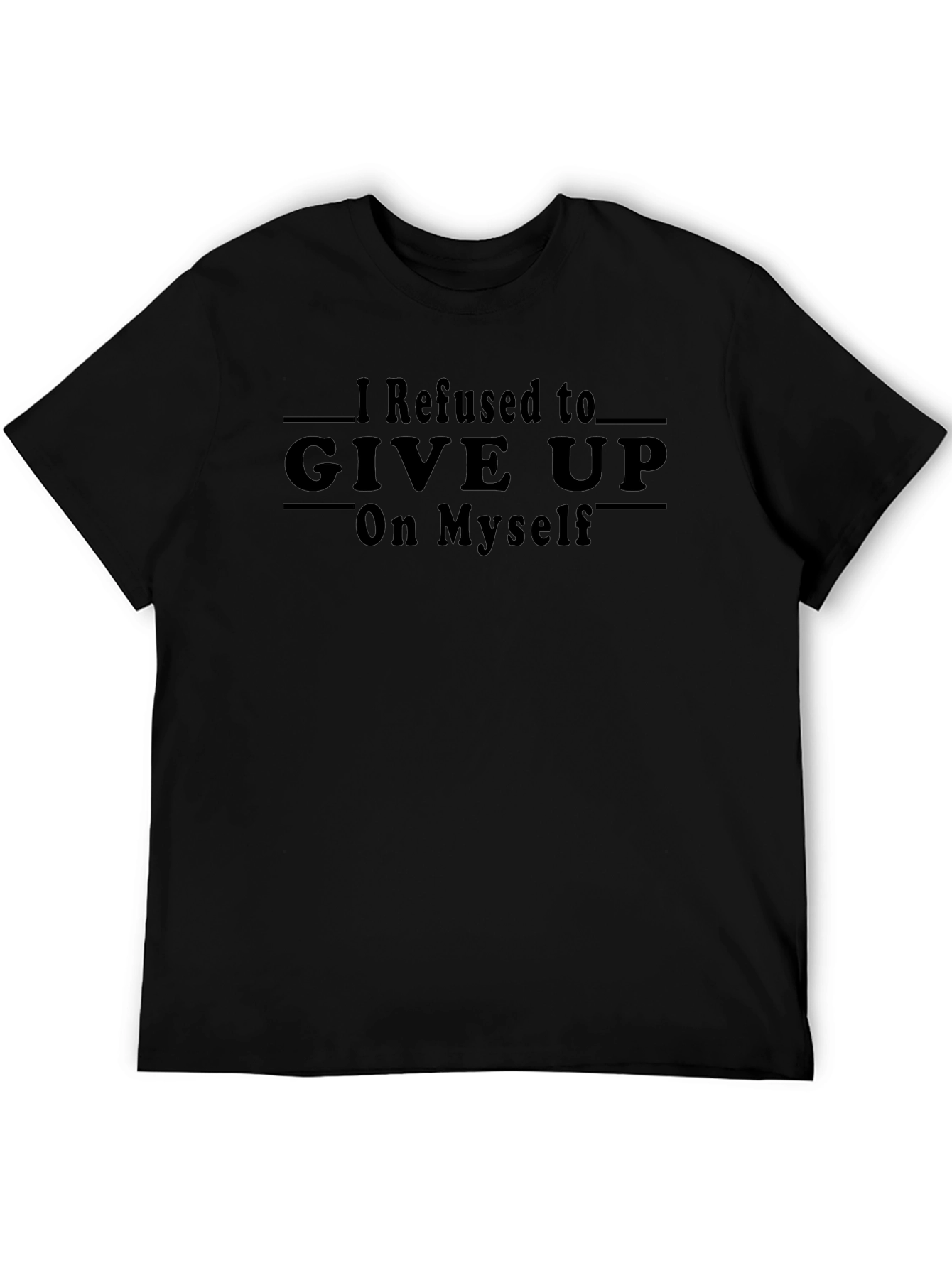 Refuse to Give Up T-Shirt Inspiring Graphic Tee