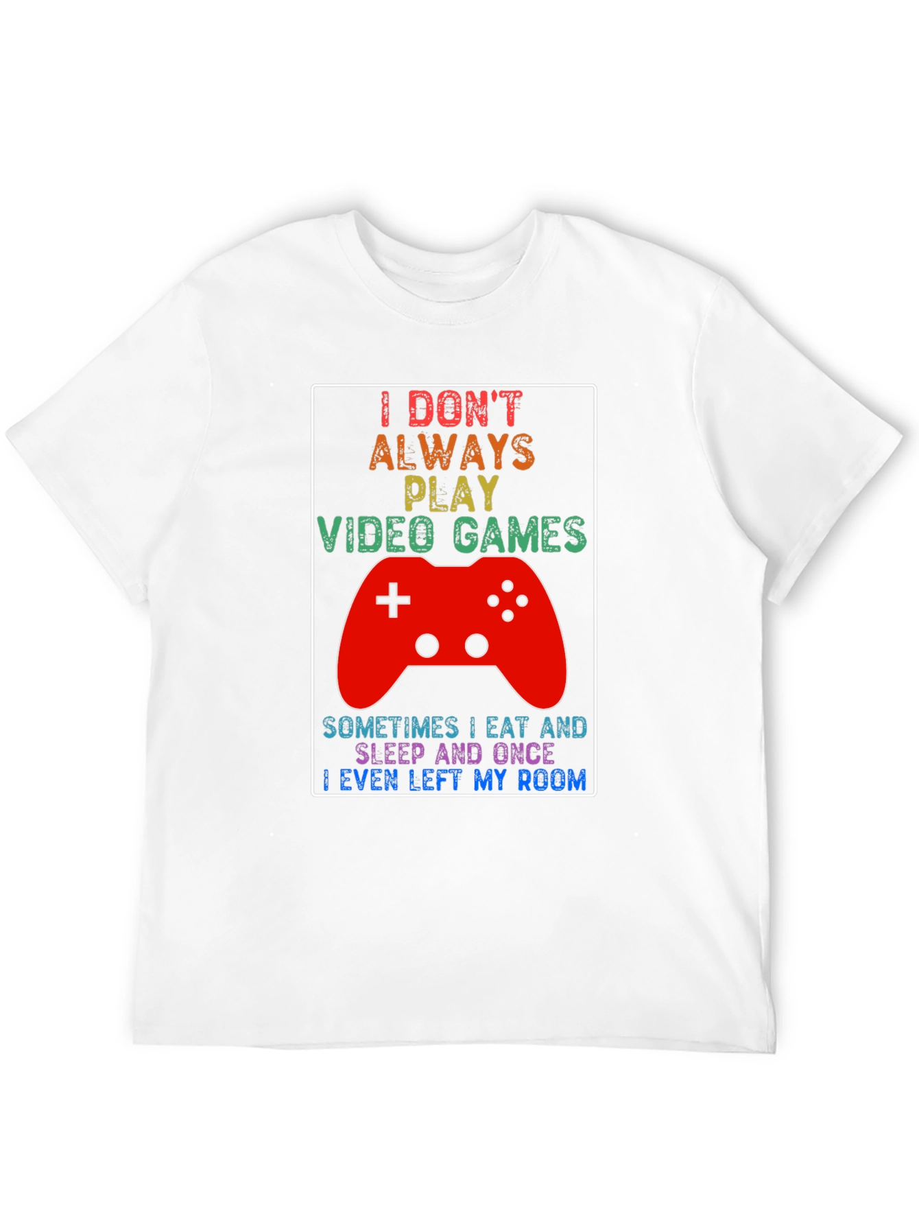 Gamer T-Shirt: I Dont Always Play Video Games