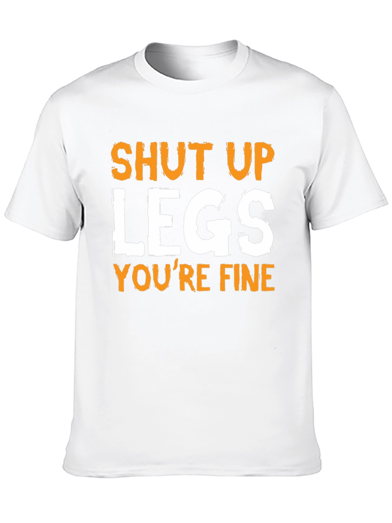 Shut Up Legs Funny T-Shirt