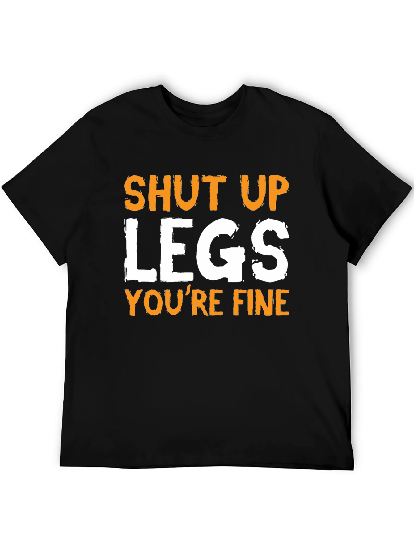 Shut Up Legs Funny T-Shirt