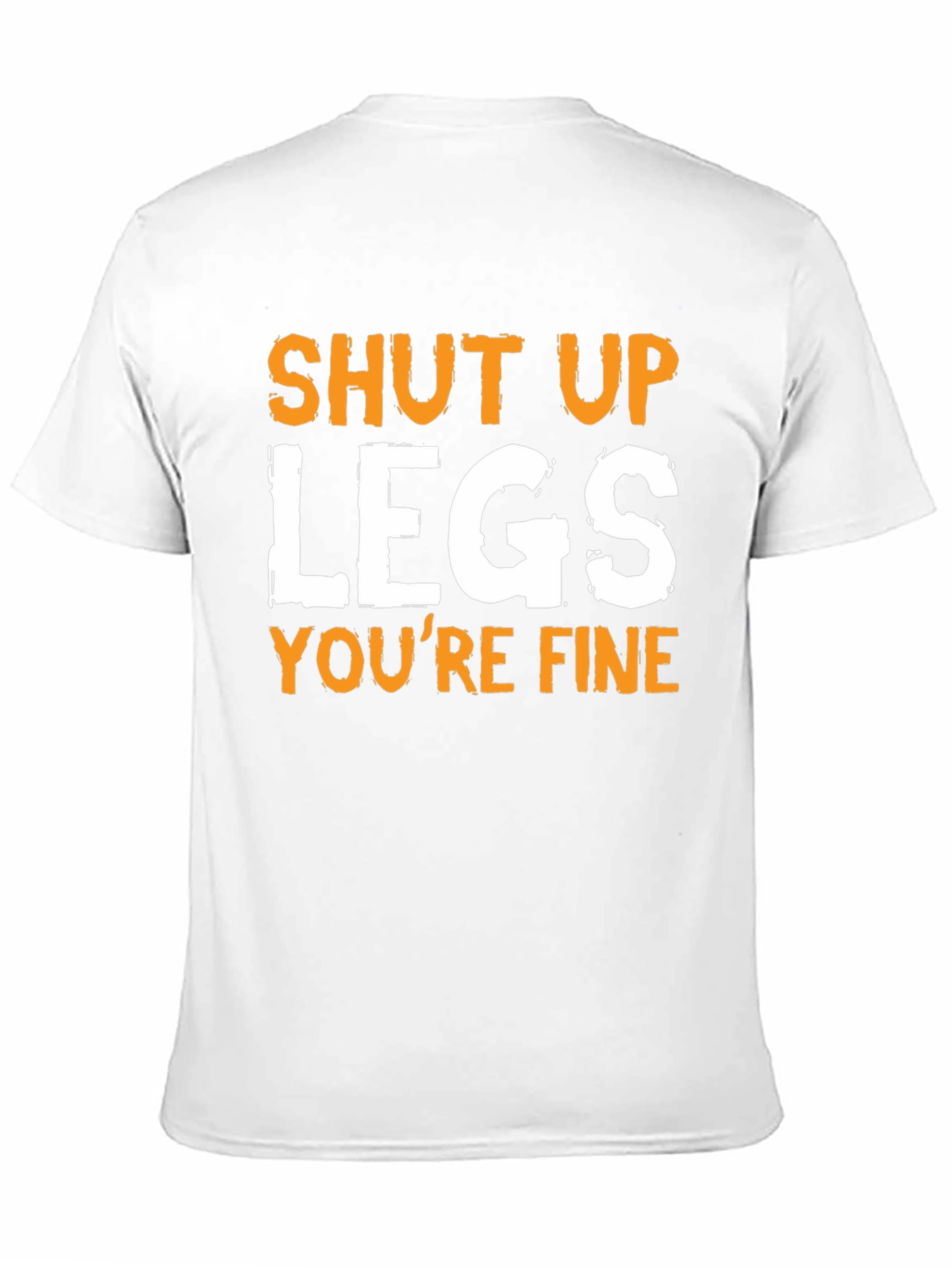 Shut Up Legs Funny T-Shirt