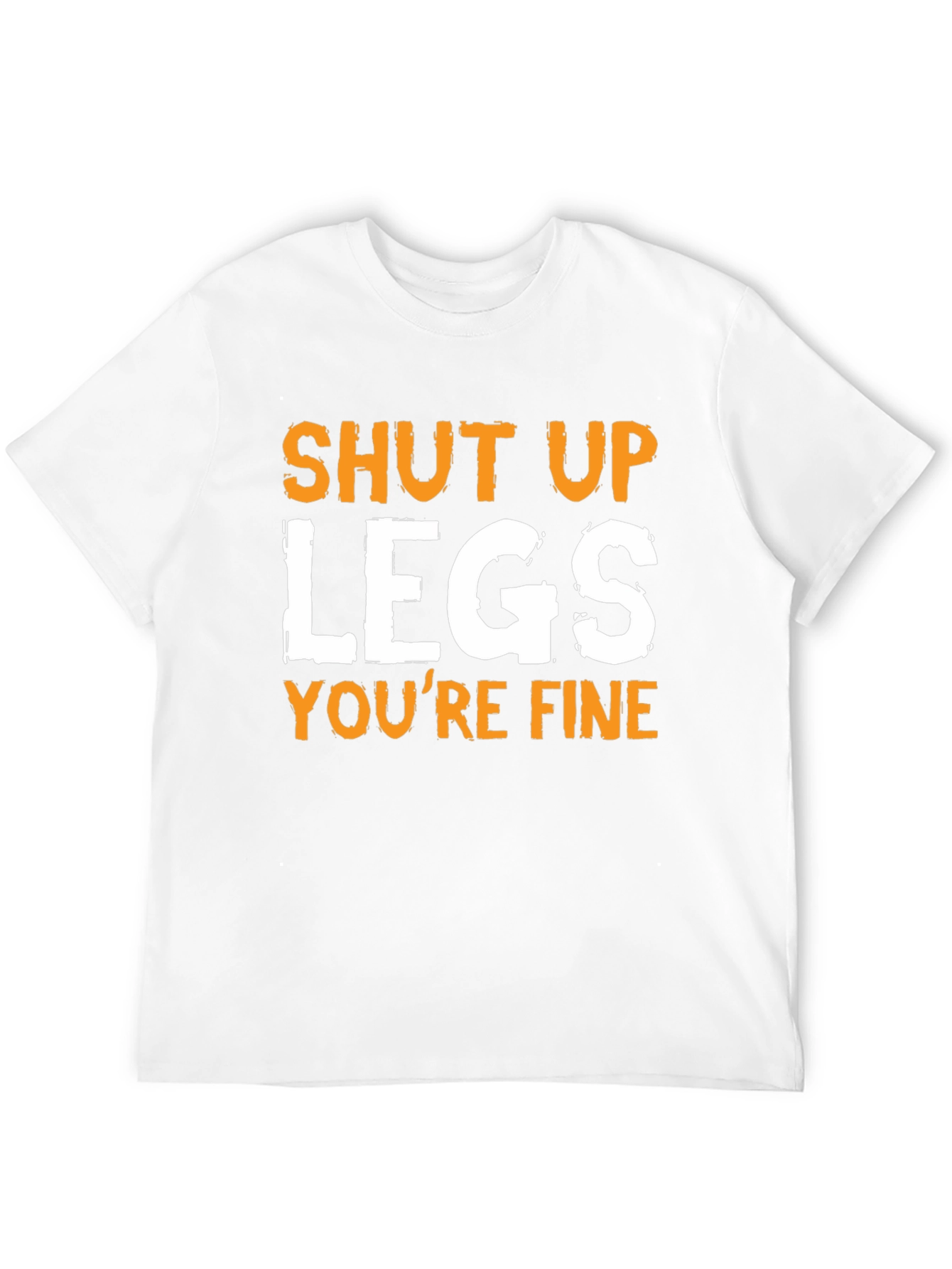 Shut Up Legs Funny T-Shirt