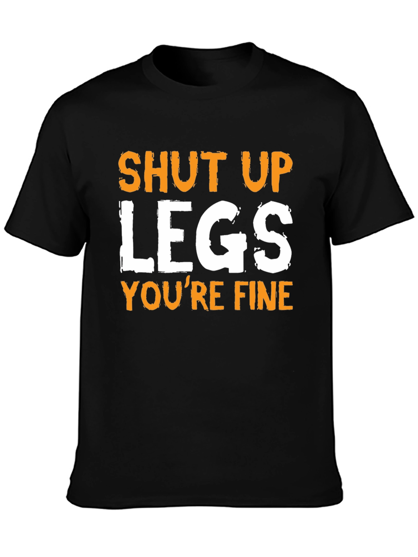 Shut Up Legs Funny T-Shirt