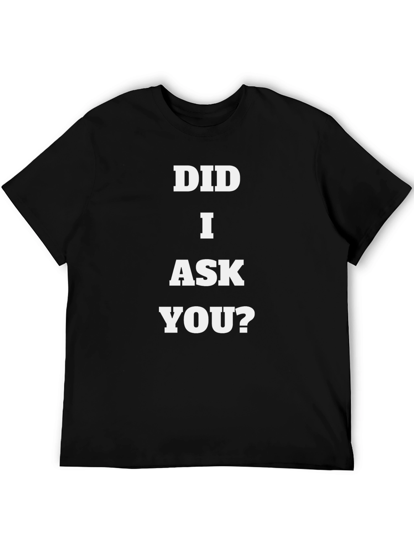 Did I Ask You? Graphic Tee
