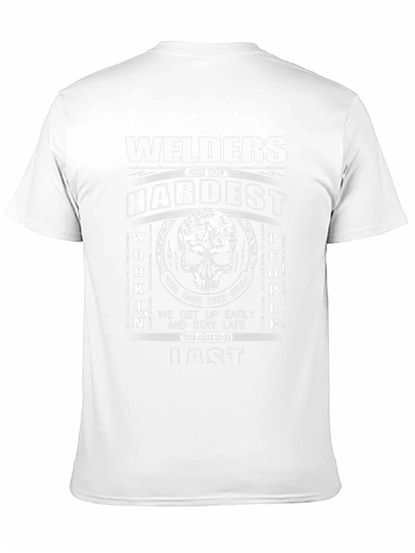 Welders are the Hardest Working People T-Shirt